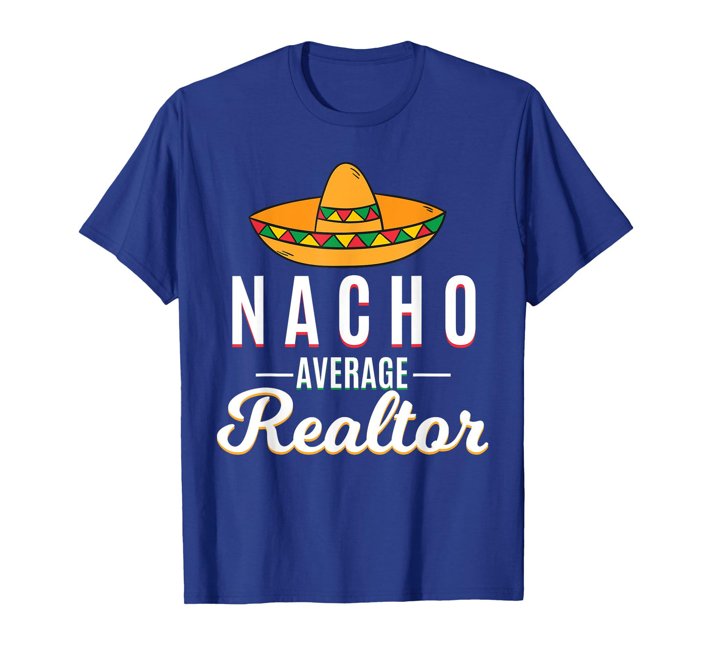 Nacho Average Realtor Cinco De Mayo Mexican Fiesta Sombrero T-Shirt