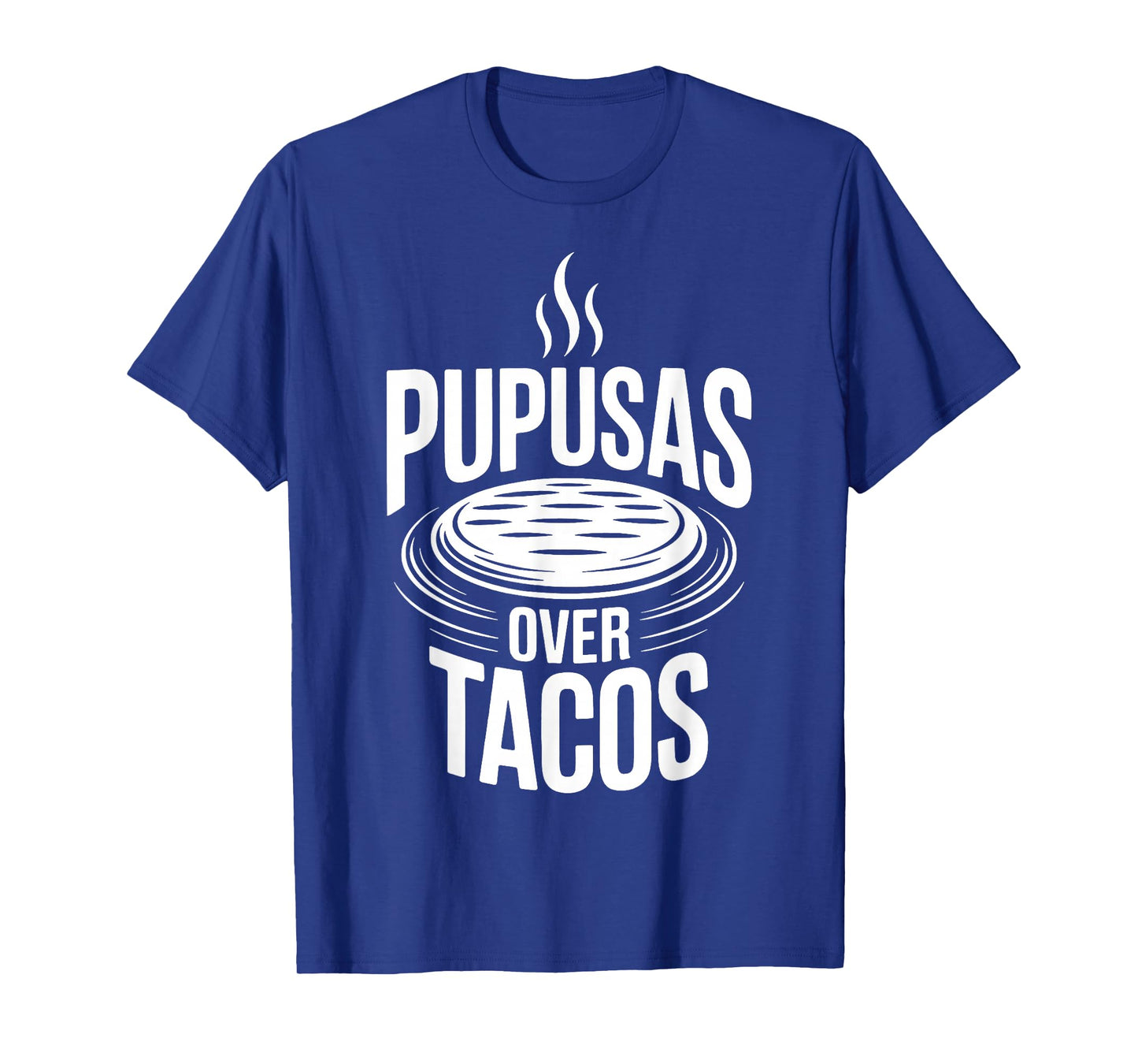 Pupusas Over Tacos Funny Salvadoran Food Tee T-Shirt