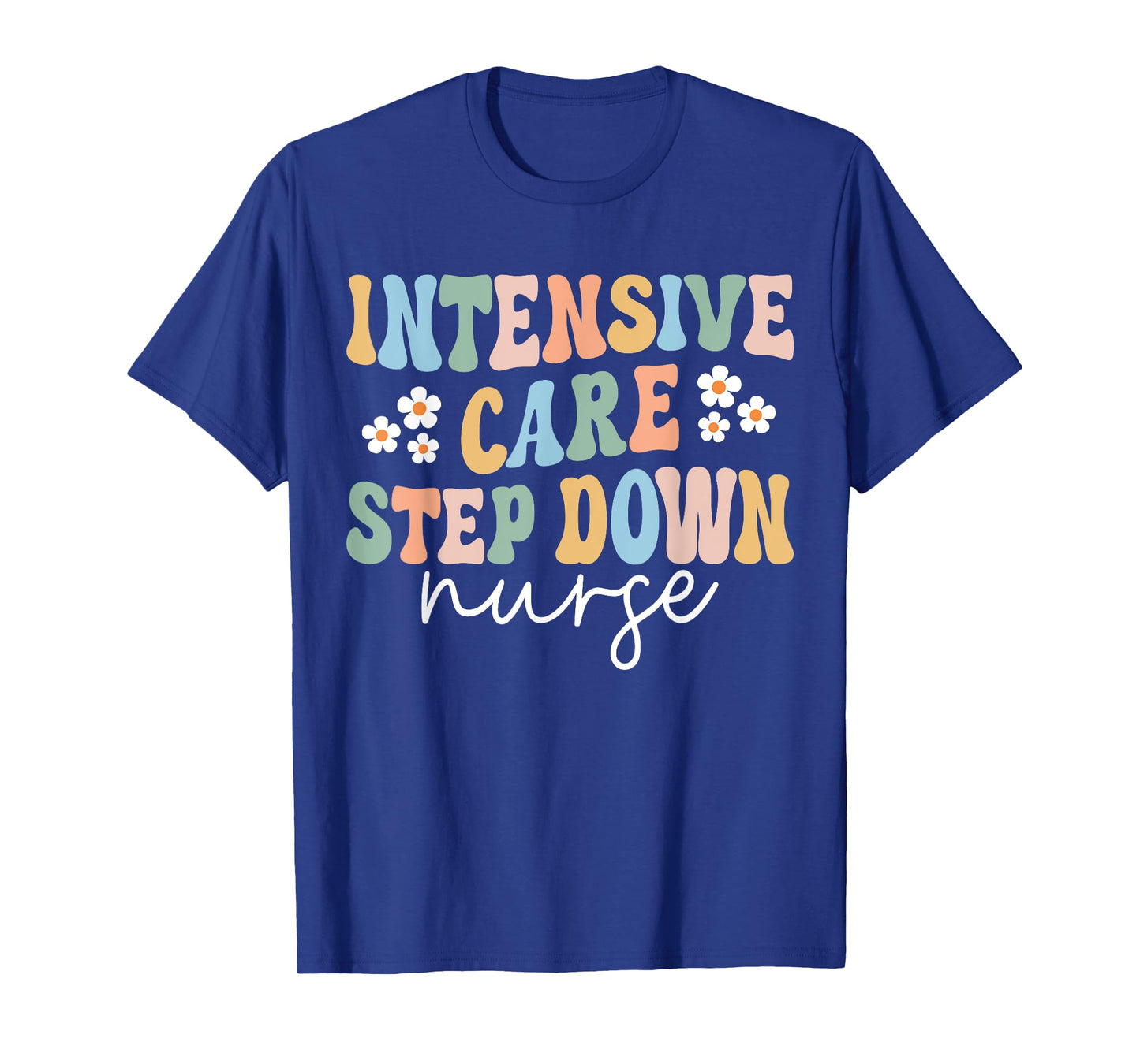 ICU Step Down Nurse Intensive Care Step Down Nurse Nursing T-Shirt