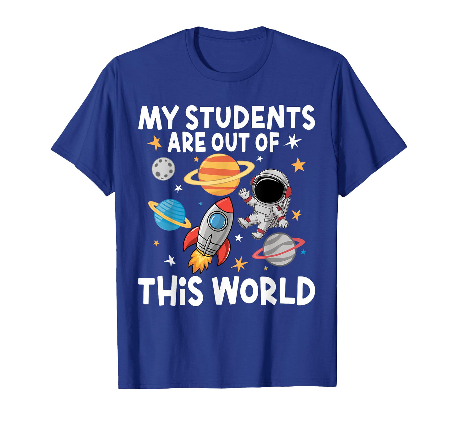 My Students Are Out Of This World Funny Space Teacher T-Shirt