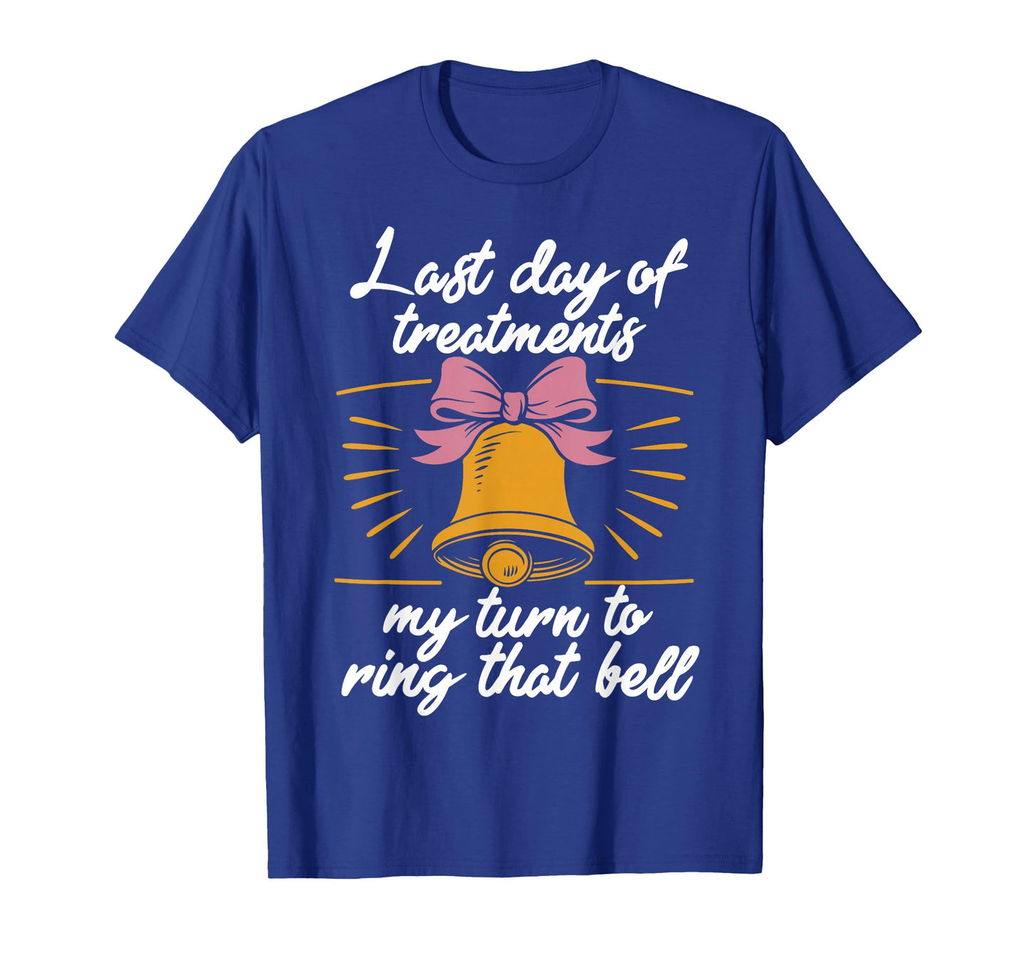 Last Day Of Treatments My Turn To Ring That Bell Chemo End T-Shirt