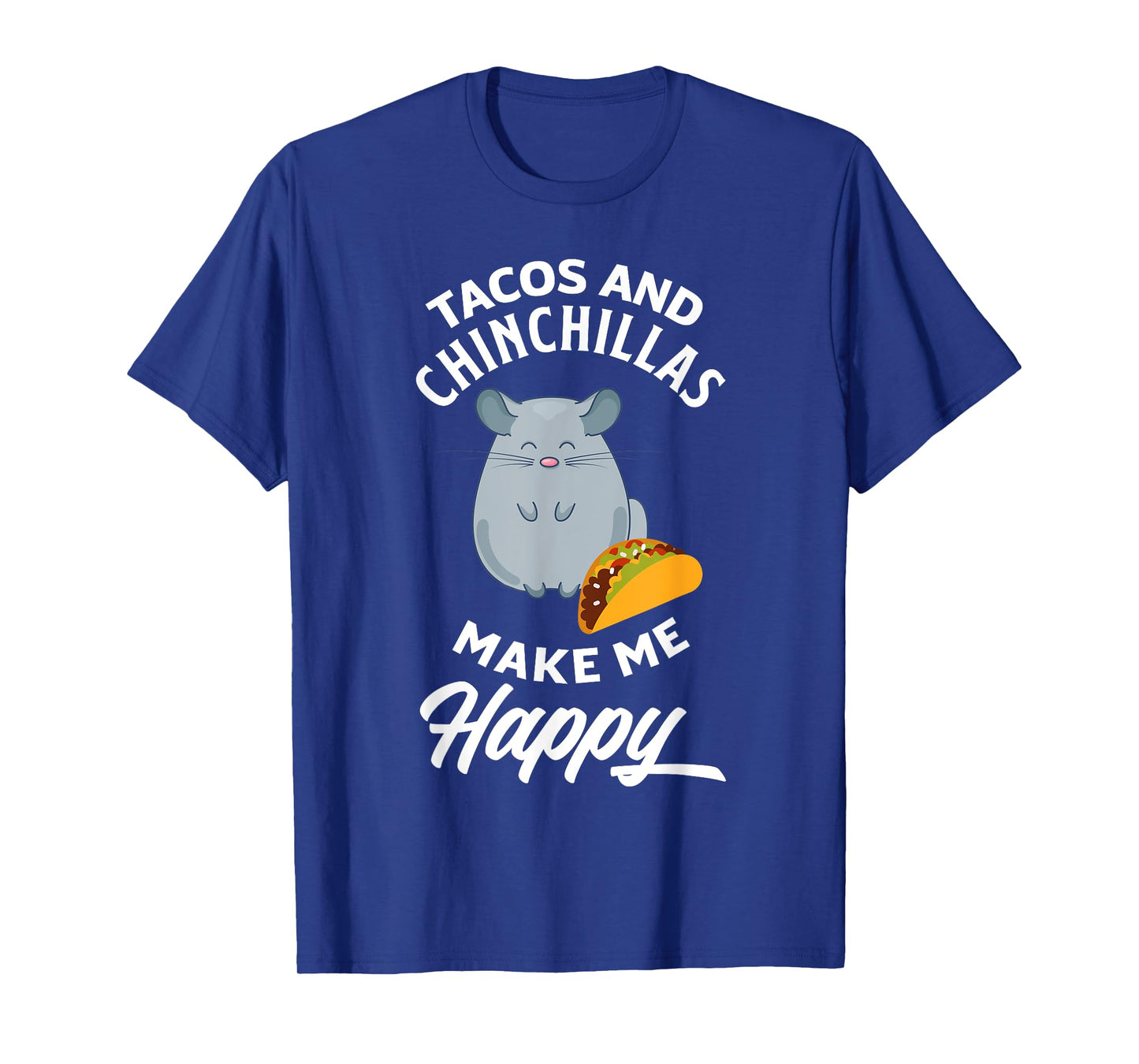 Tacos And Chinchillas Make Me Happy Funny Chinchilla T-Shirt