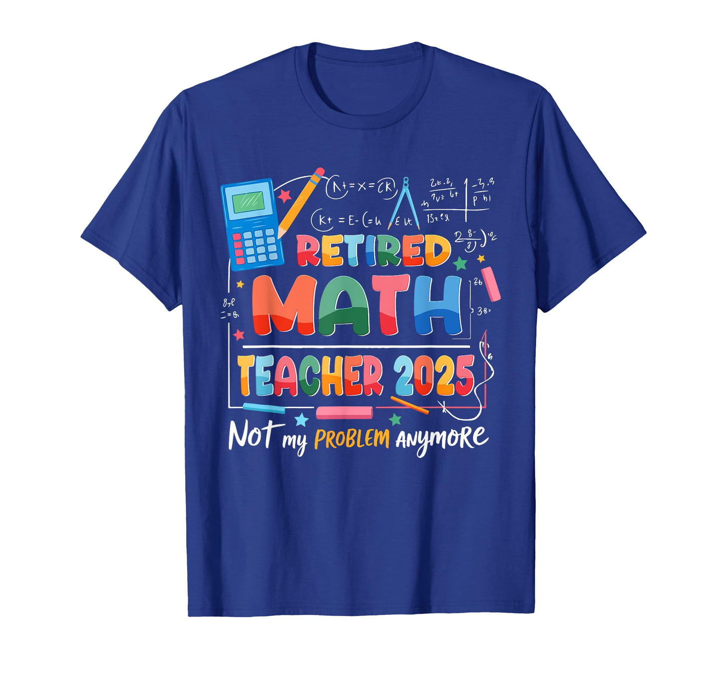 Retired Math Teacher 2025 Not My Problem Anymore Retirement T-Shirt
