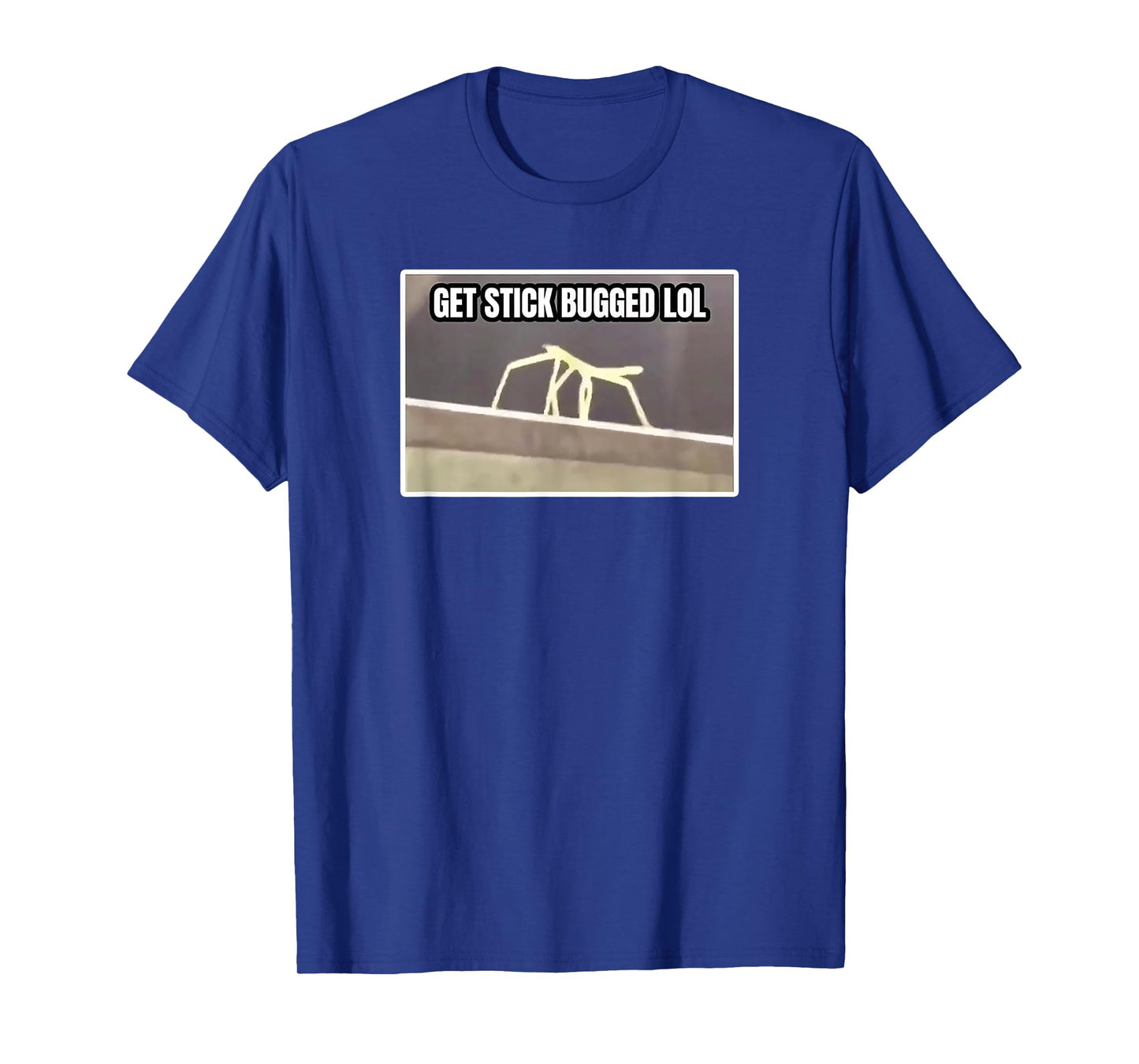 Get Stick Bugged LOL Meme T-Shirt
