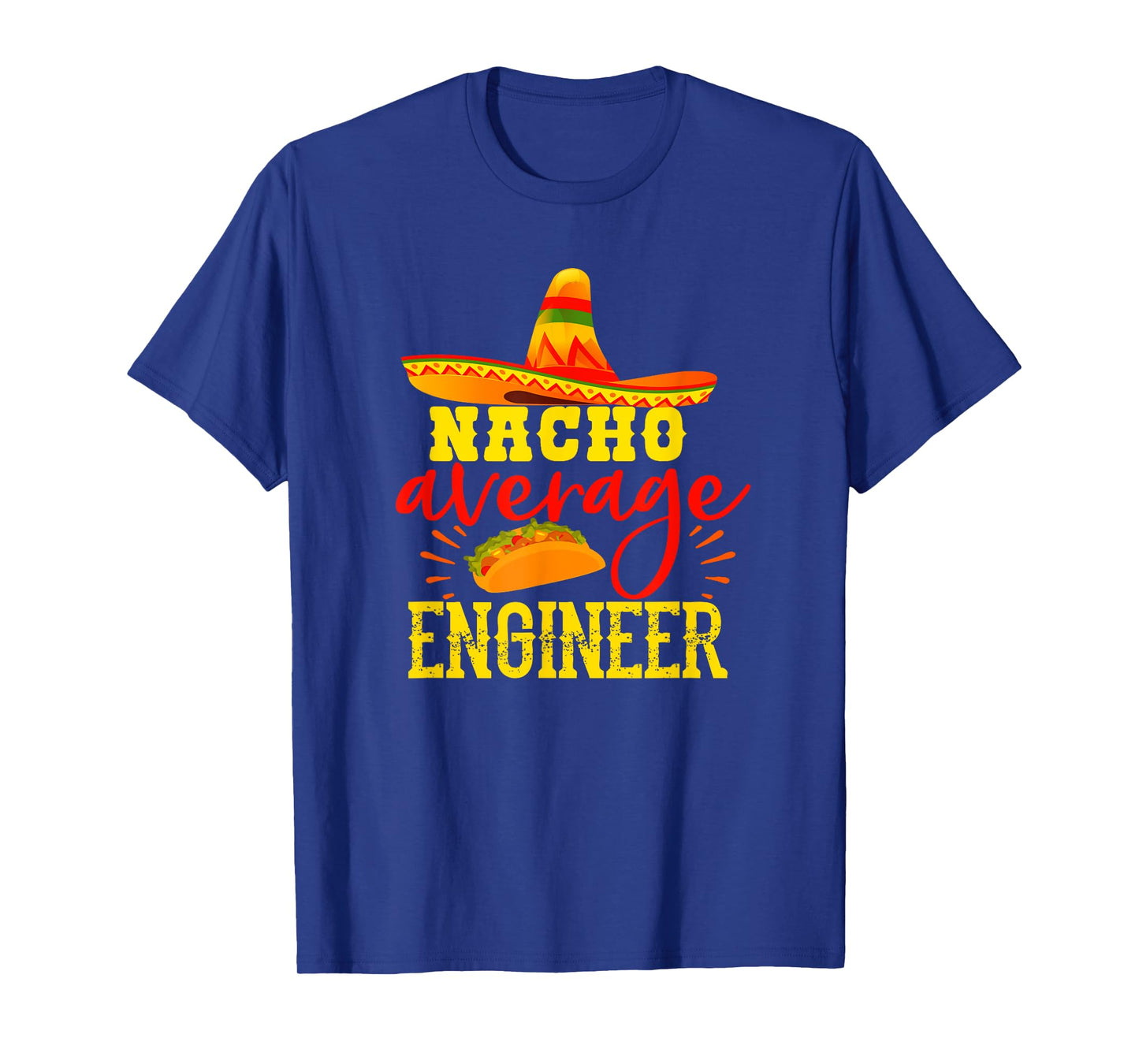 Nacho Average Engineer Funny Engineering Humor Sarcasm T-Shirt