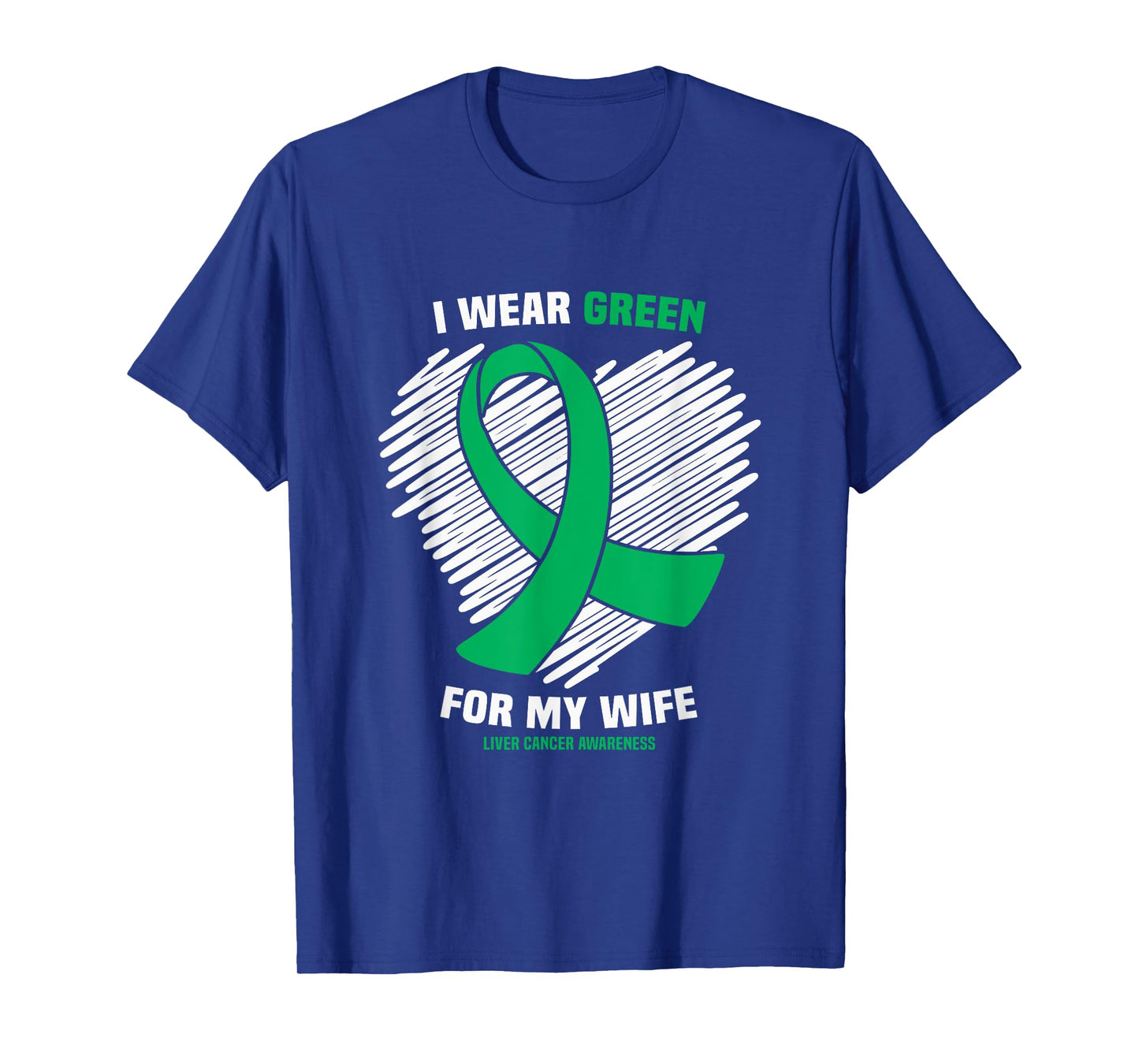 I Wear Green For My Wife Liver Cancer Awareness T-Shirt