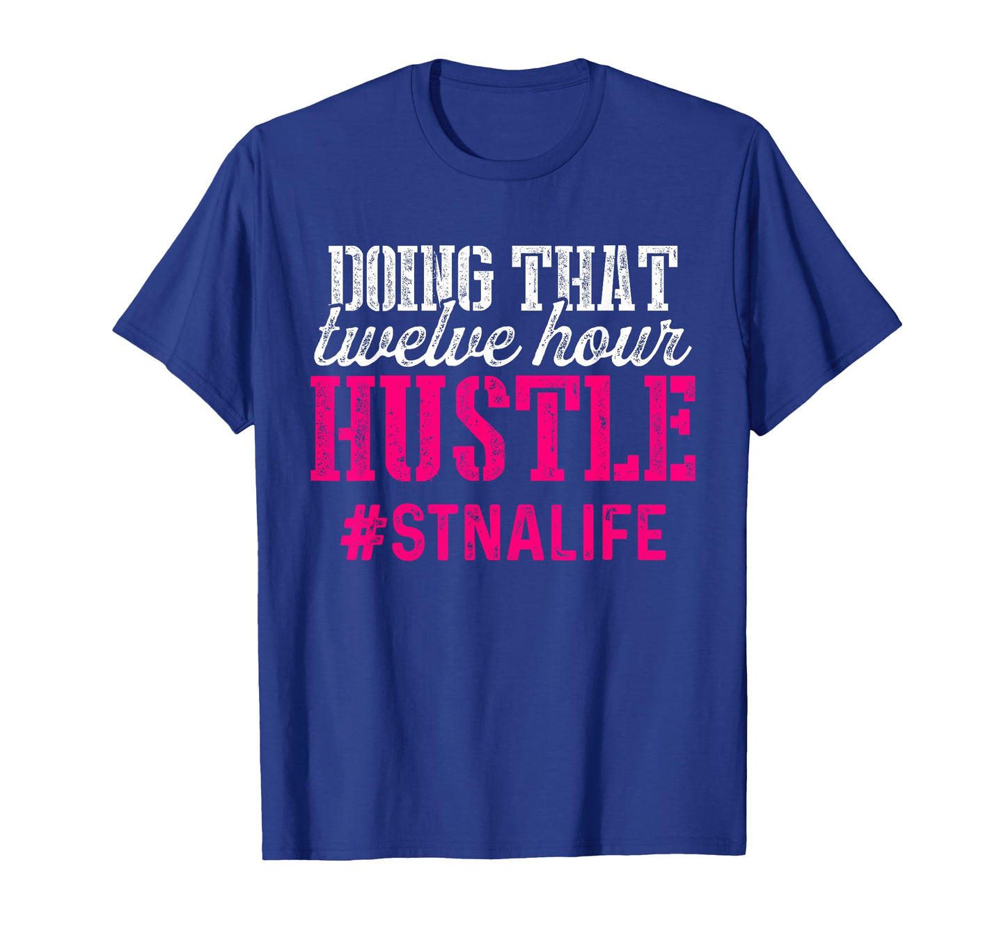 Proud STNA Funny National Nursing Week Designs STNA State Tested Nursing Assistant Twelve T-Shirt