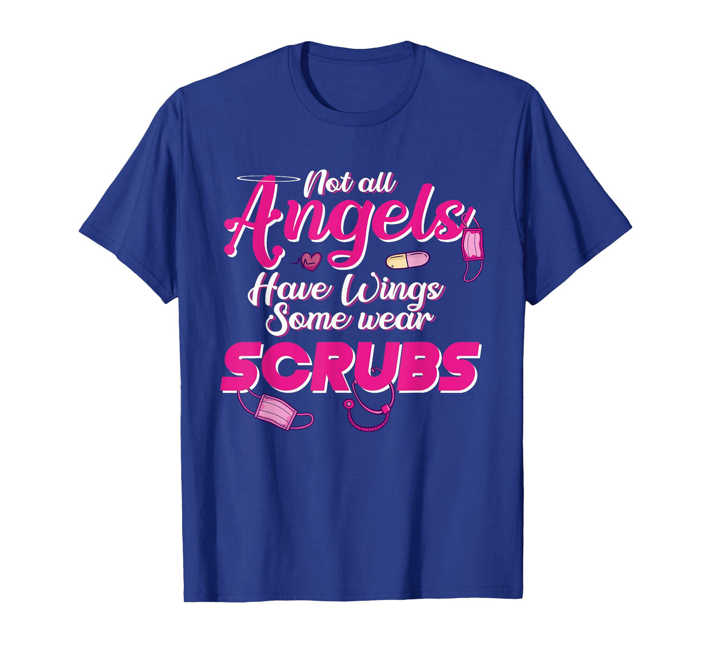 Not all Angels Have Wings Some Wear Scrubs BSN RNs Wear Pink T-Shirt