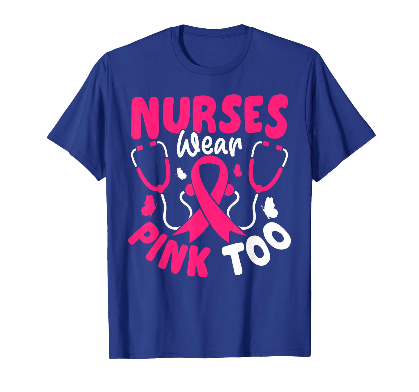 Nurses Wear Pink Too - Breast Cancer Awareness T-Shirt