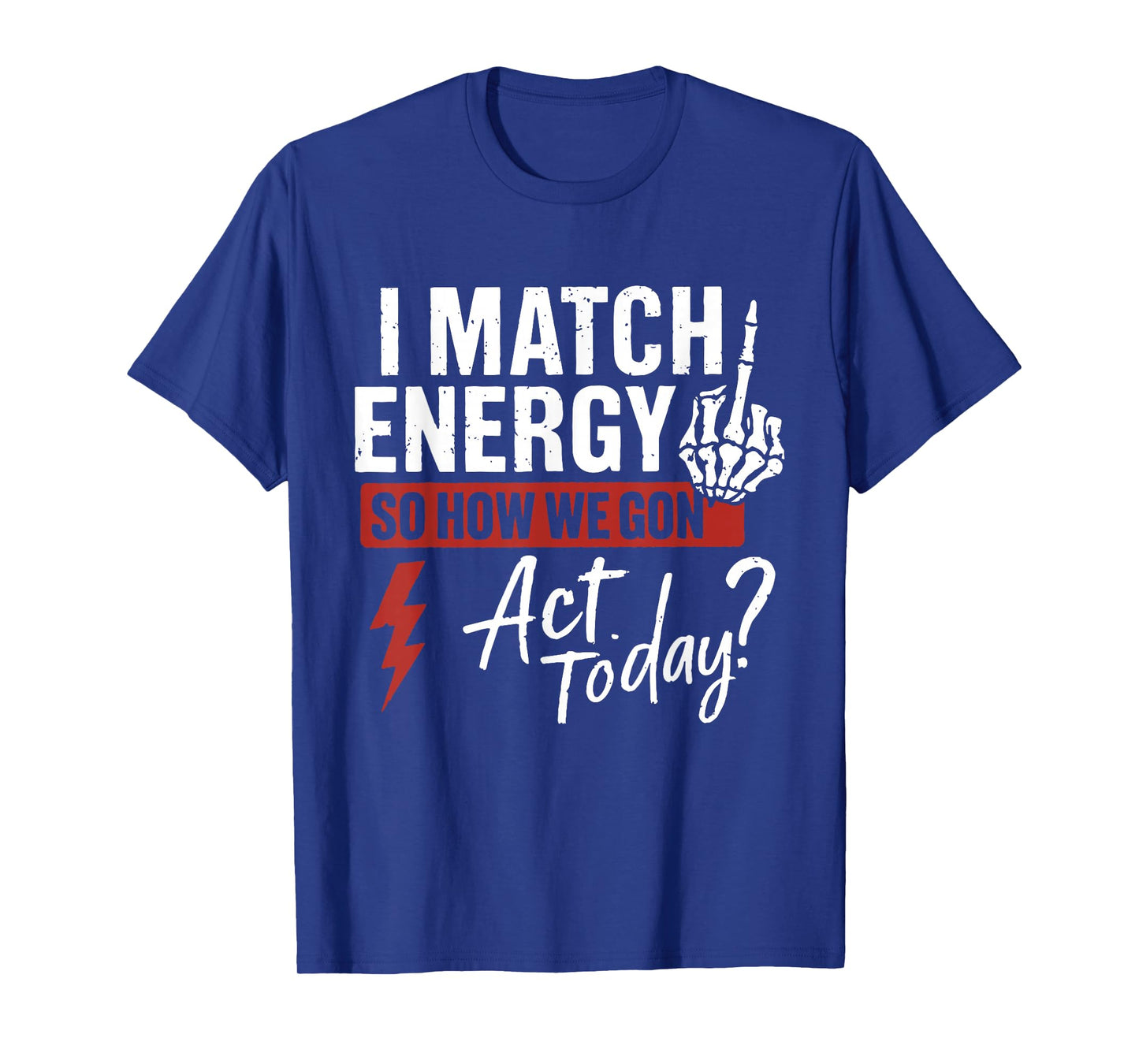 Retro I Match Energy So How We Gone Act Today Funny T-Shirt