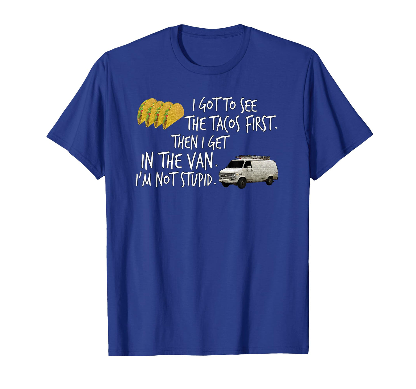 I Got To See The Tacos. First. Then I Get In... By Yoraytees T-Shirt