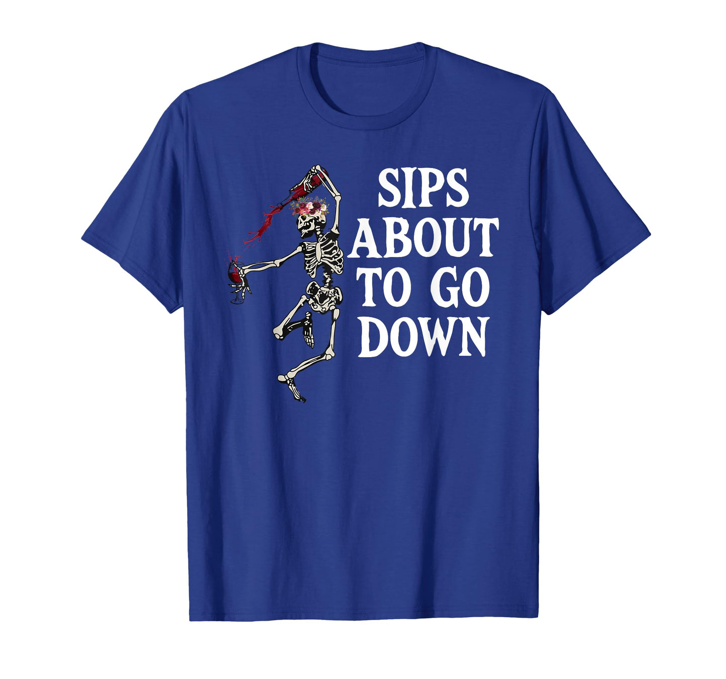 Sips About to Go Down Wine Drinking Retirement Sip Happens T-Shirt