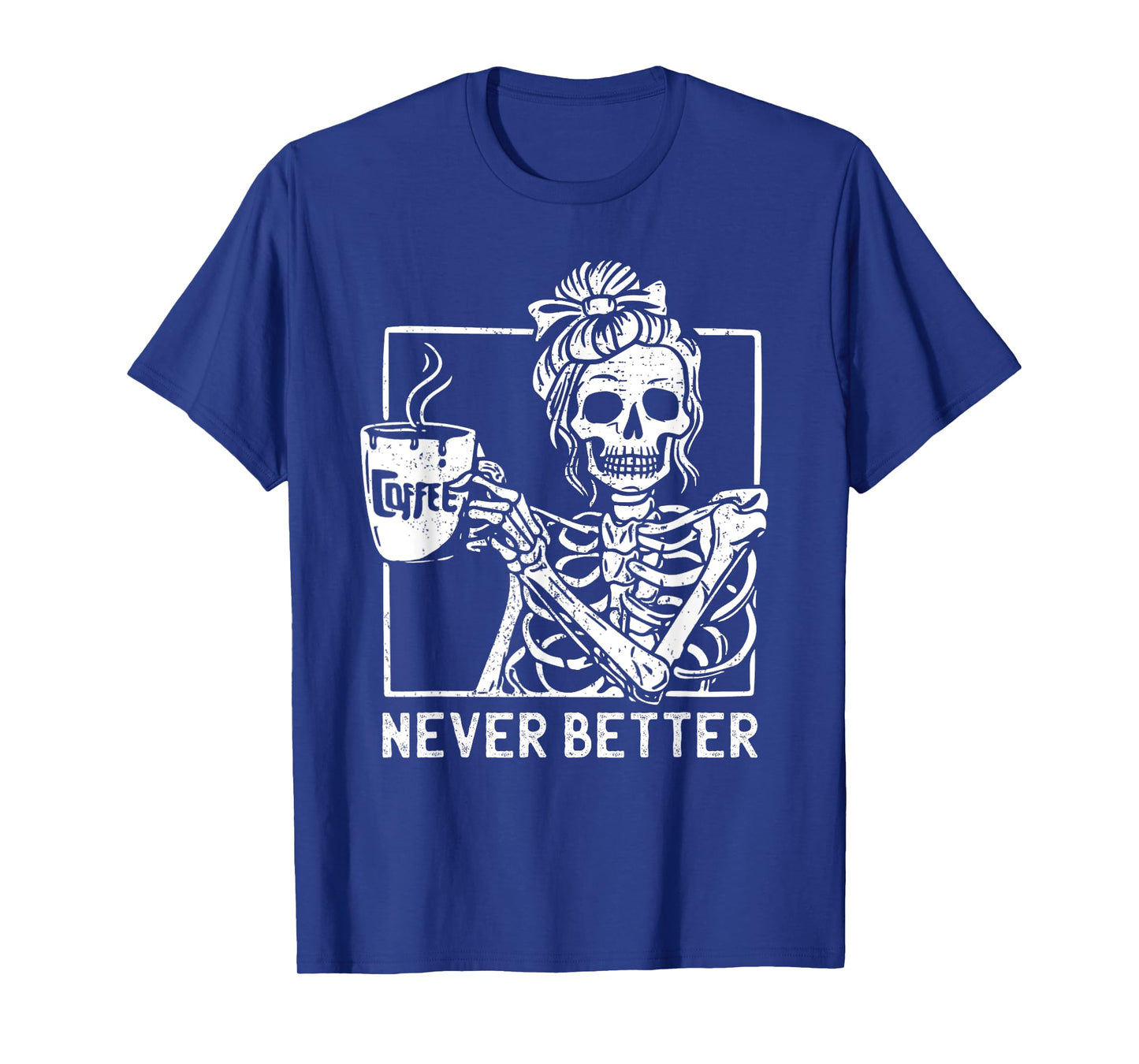 Messy Bun Drinking Coffee Never Better Skeleton Halloween T-Shirt