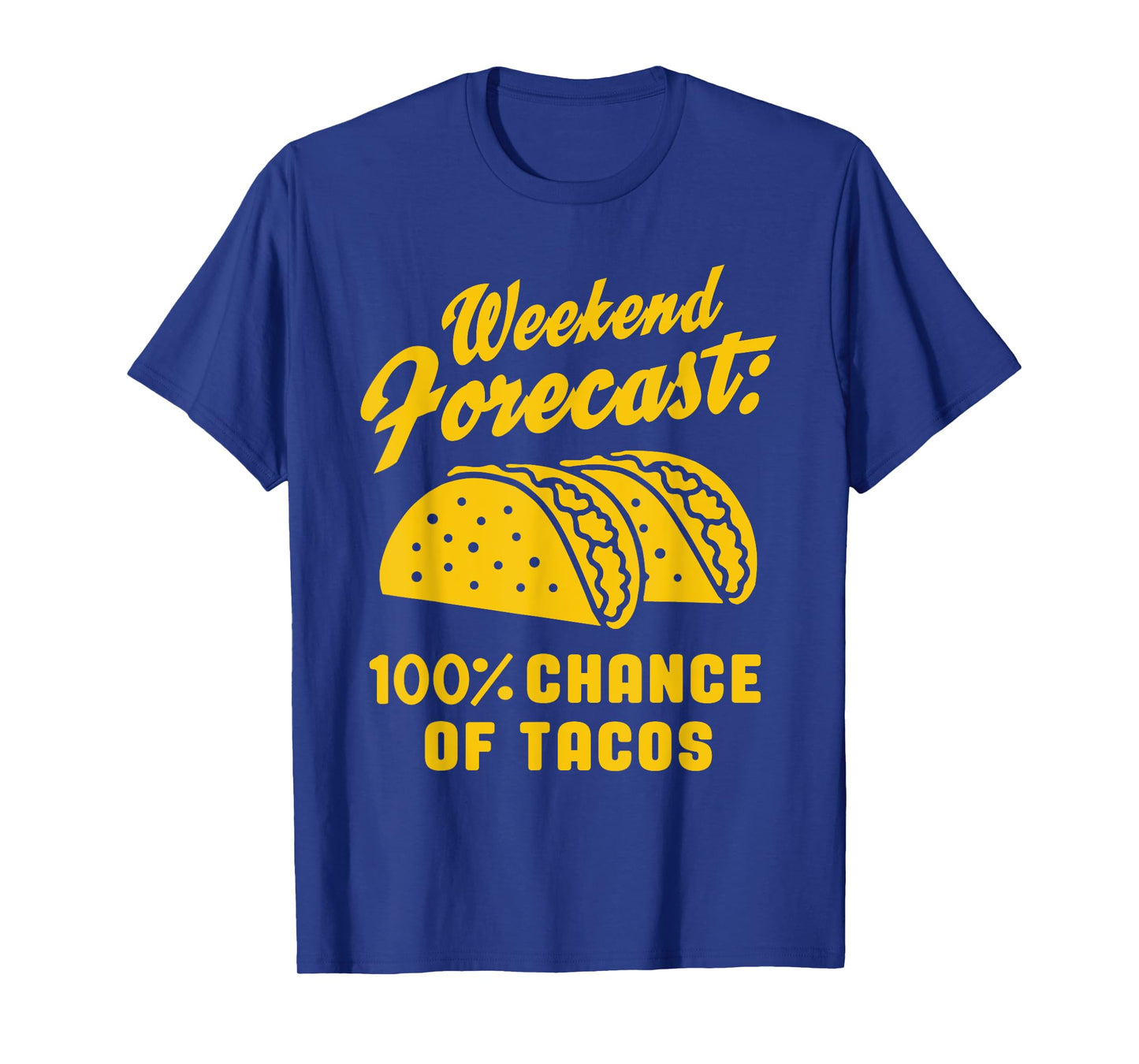 Weekend Forecast 100% Chance Of Tacos Funny Taco T-Shirt
