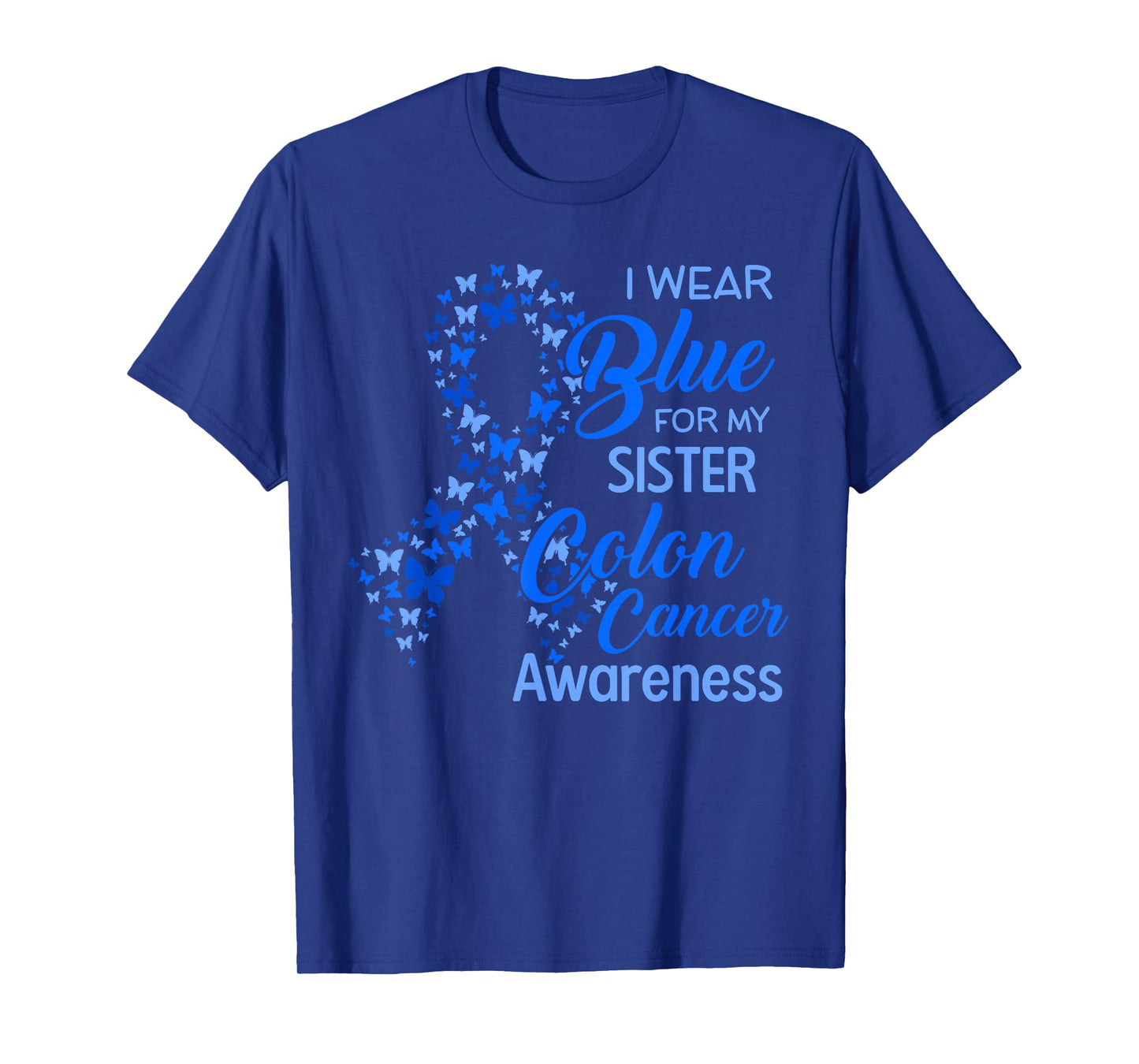 I wear Blue for my Sister Colon Cancer Awareness T-Shirt