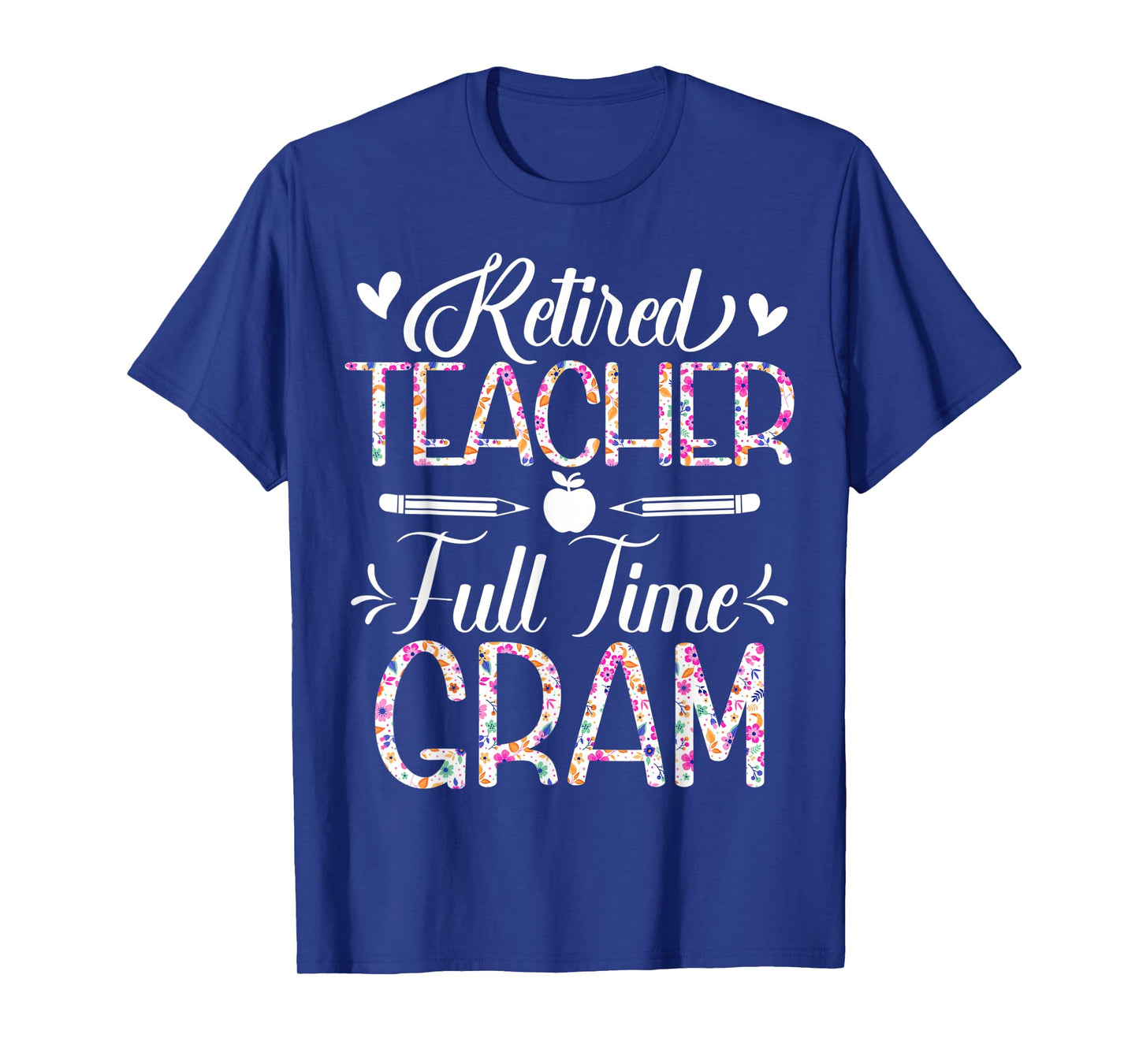 Retired Teacher Full Time Gram Flower Funny Retirement Mom T-Shirt