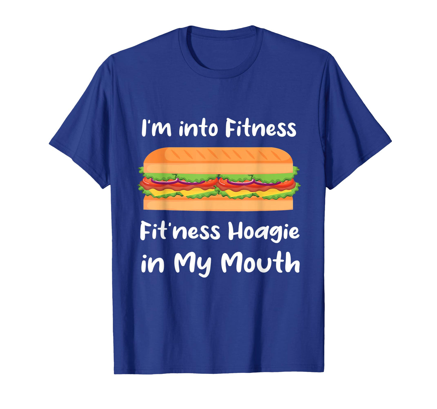 I'm into Fitness Hoagie in My Mouth - T-Shirt