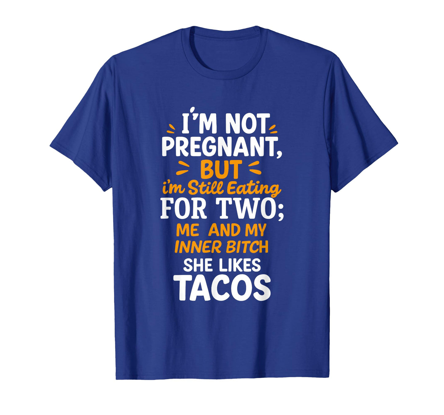 I'm Not Pregnant But I'm Still Eating for Two Me Tacos T-Shirt