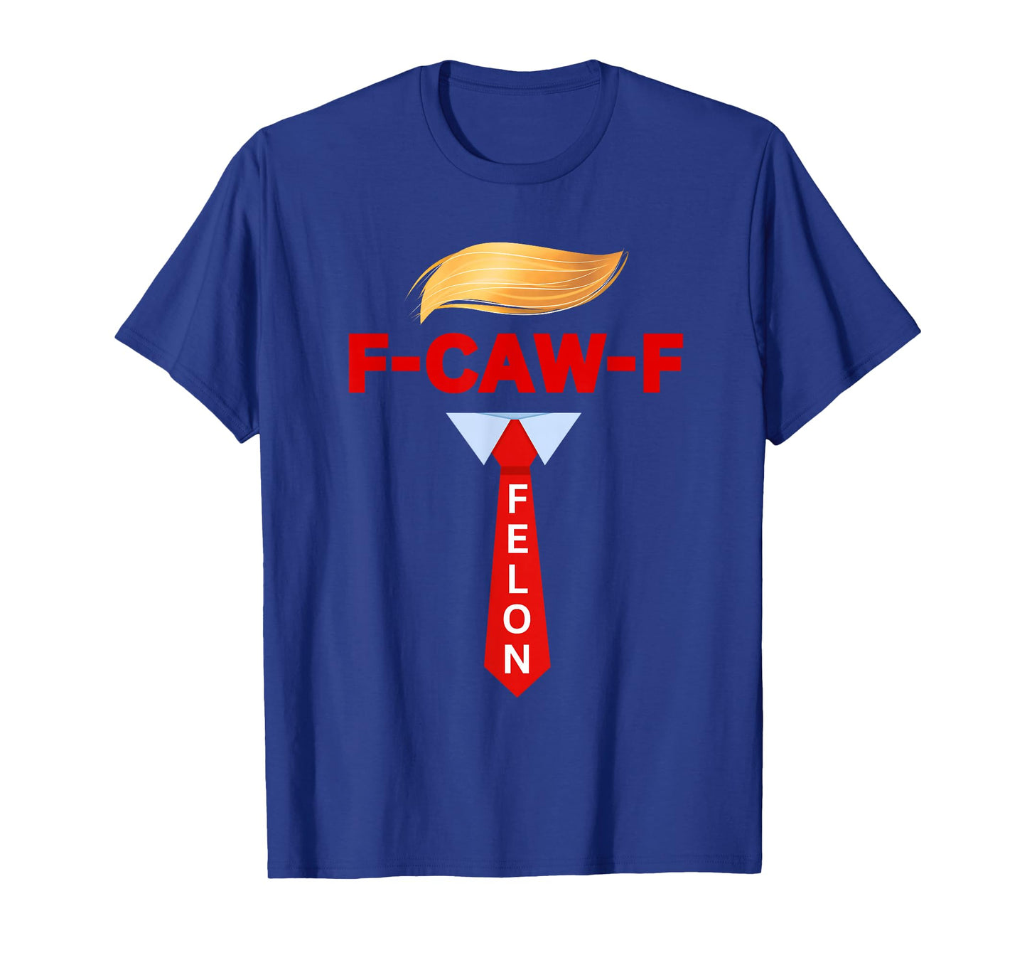 F-CAW-F FELON Funny Sarcastic Saying Adult Humor Meme Joke T-Shirt