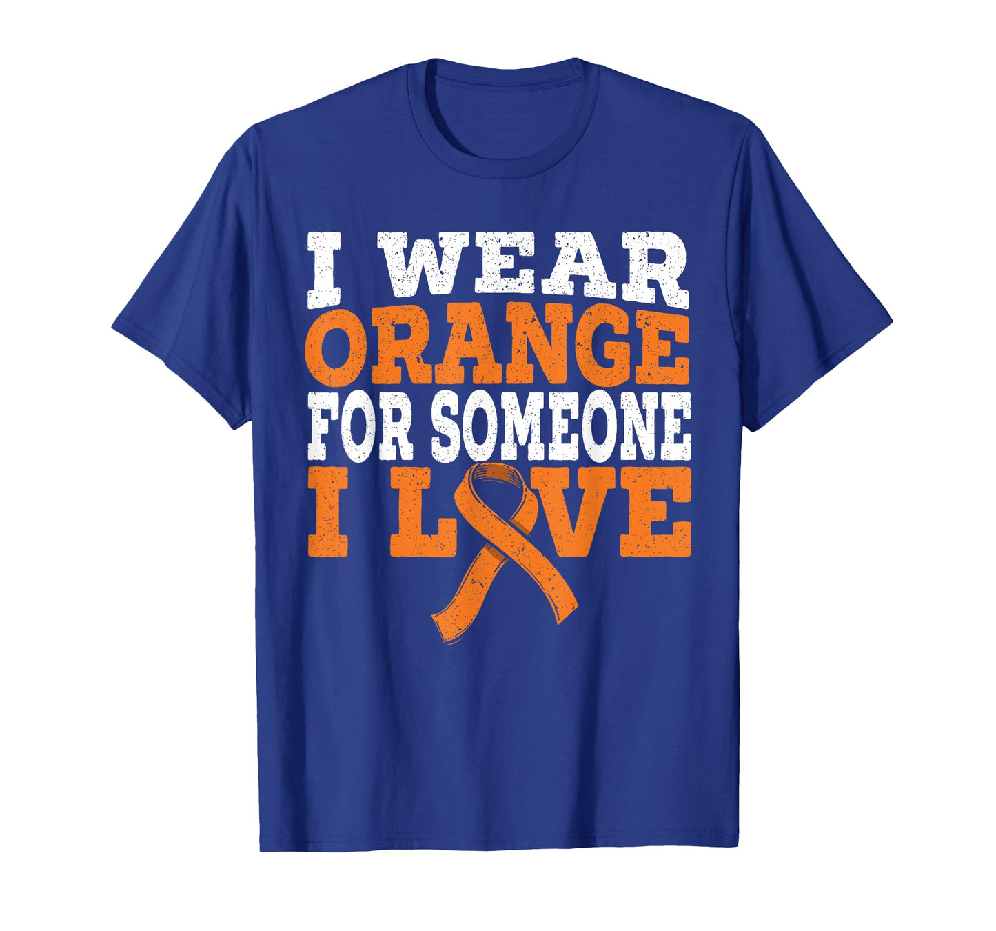 I Wear Orange For Someone I Love Leukemia Awareness Support T-Shirt
