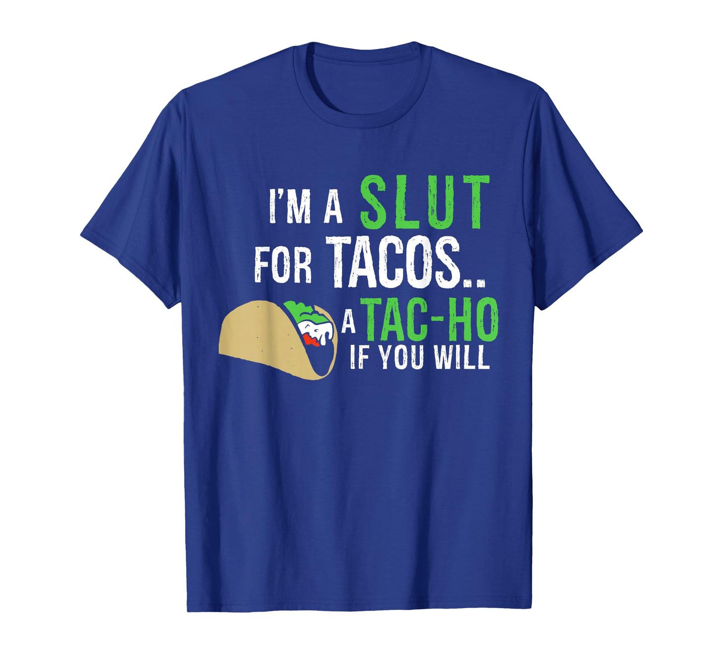 I'm A Slut For Tacos A Tac-Ho If You Will Funny Tacos Lovers T-Shirt
