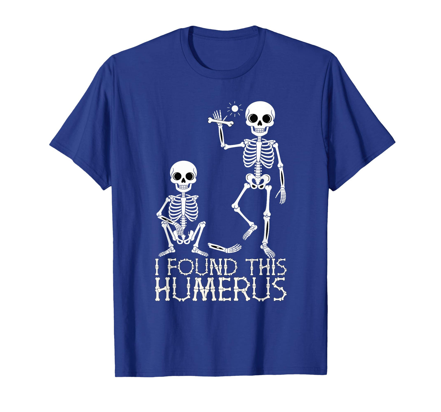 Halloween Skeleton I Found Humerus Funny Costume Humorous T-Shirt