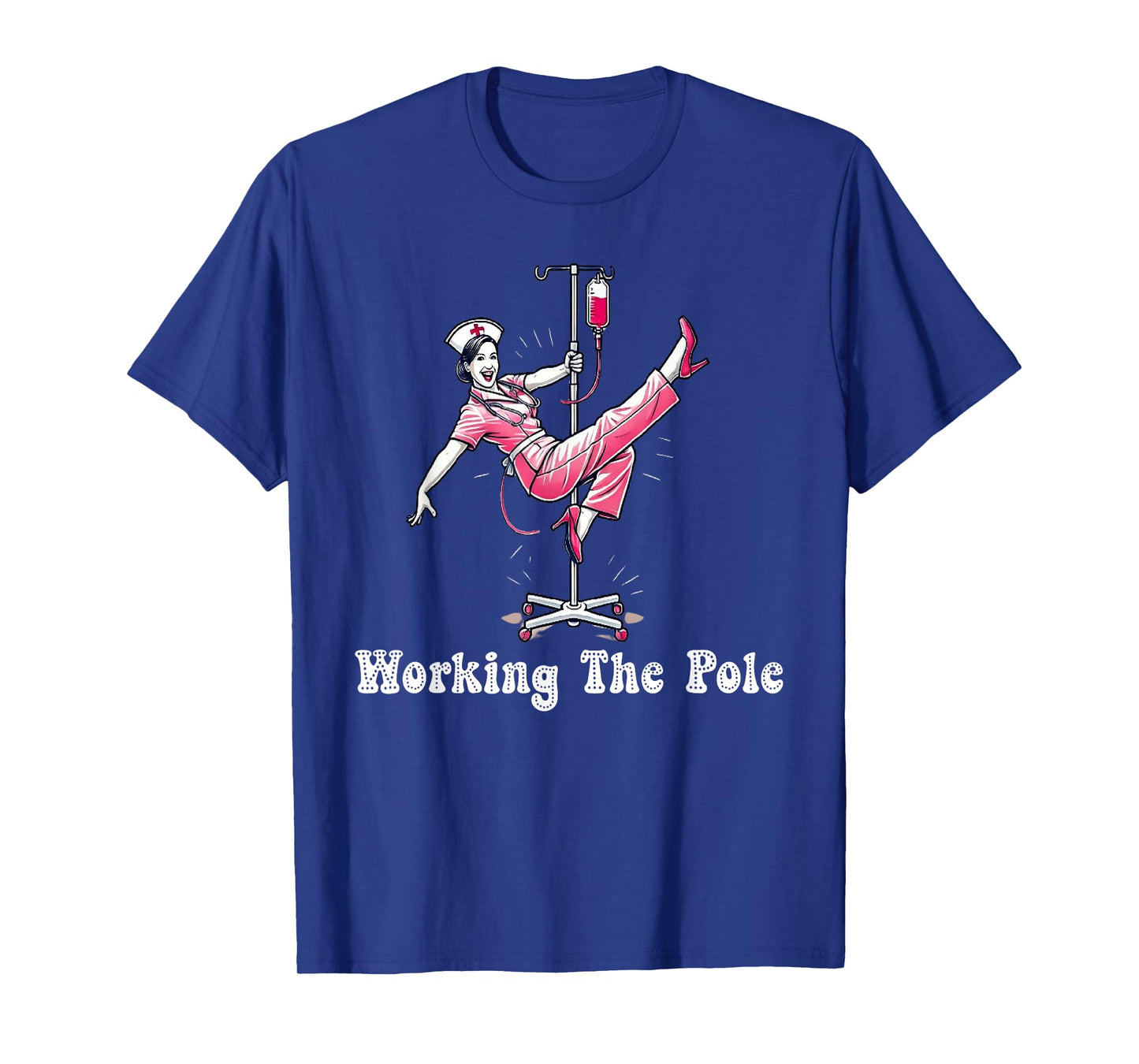 Working The Pole Nurse Fashion Perfect for Hospital Staff T-Shirt