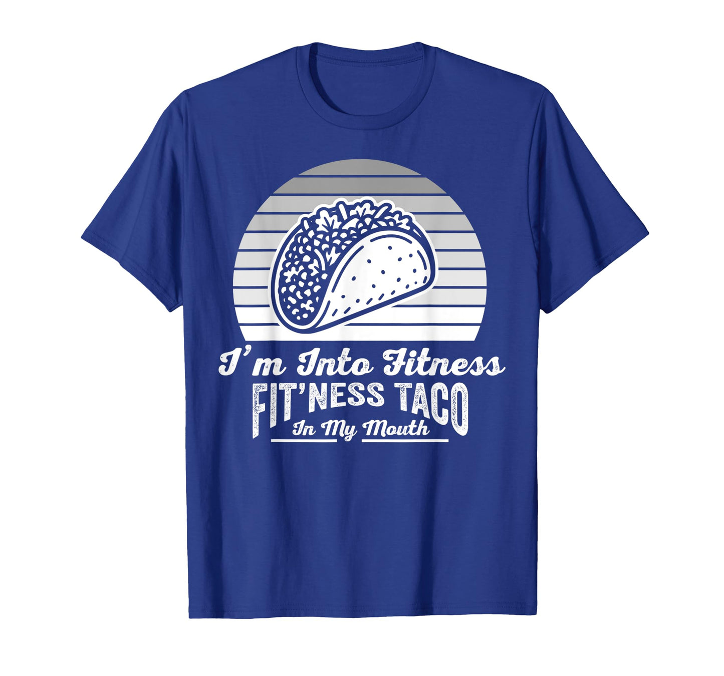 I'm Into Fitness Fit'ness Taco in My Mouth T-Shirt