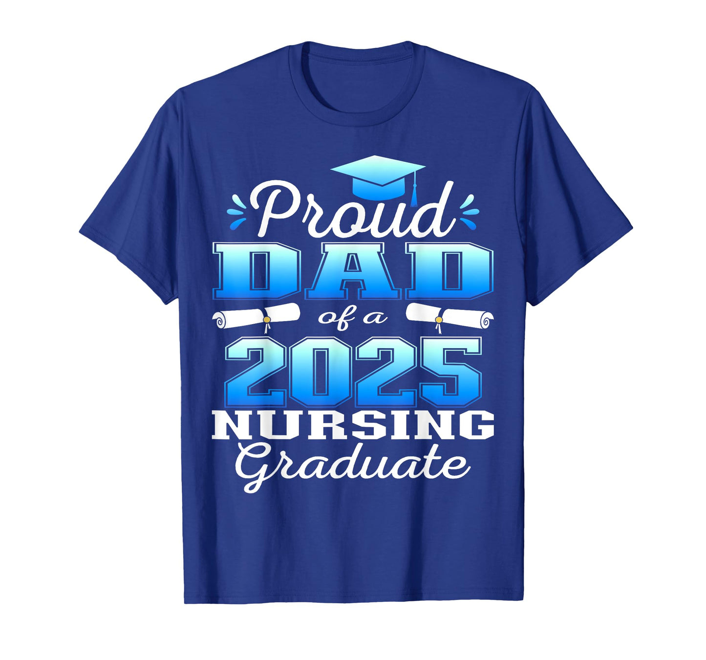 Proud Dad Class Of 2025 Nursing Graduate Nurse T-Shirt