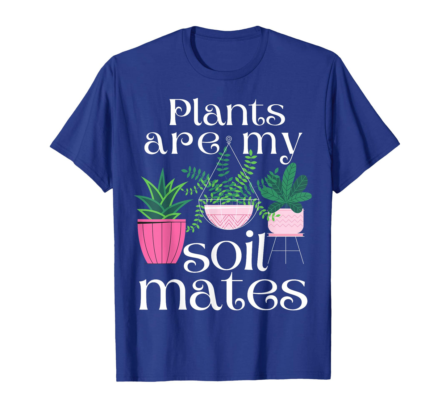 Plants are My Soil Mates T-Shirt