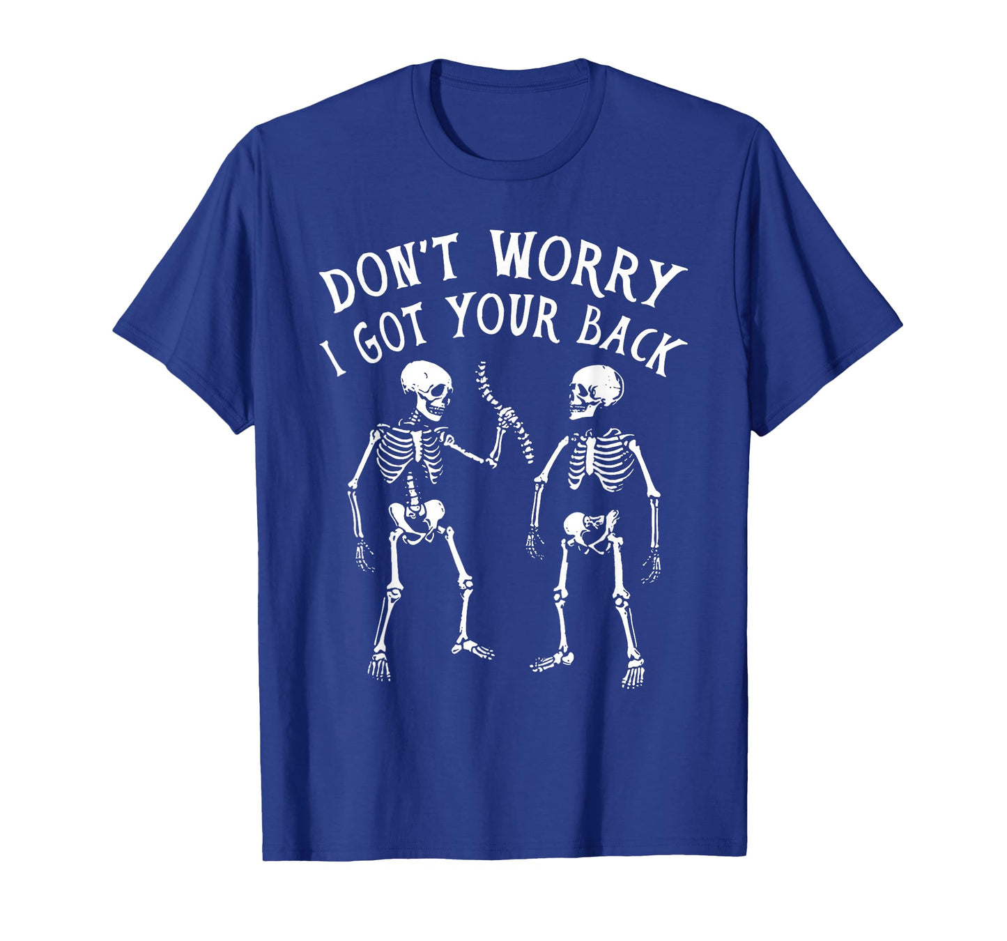 Don't Worry I Got Your Back Funny Skeletons Halloween Party T-Shirt