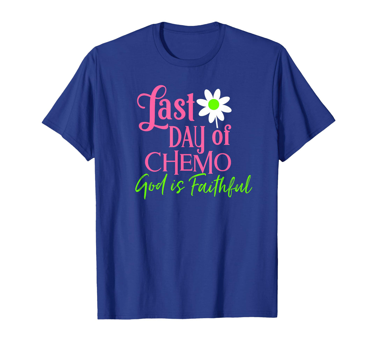 Last Day of Chemo God is Faithful T-Shirt T-Shirt