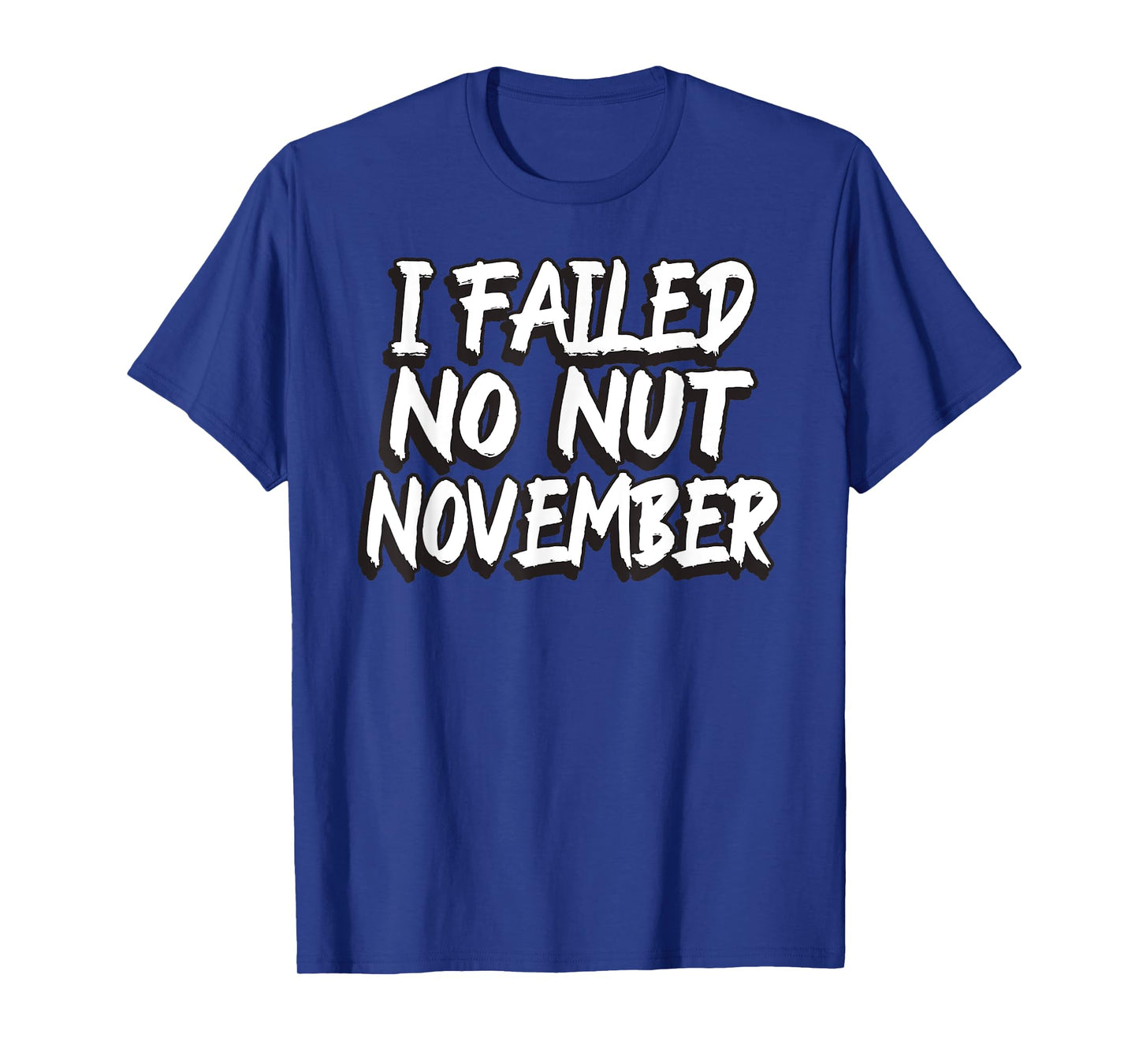 I Failed No Nut November Challenge Funny Meme T-Shirt