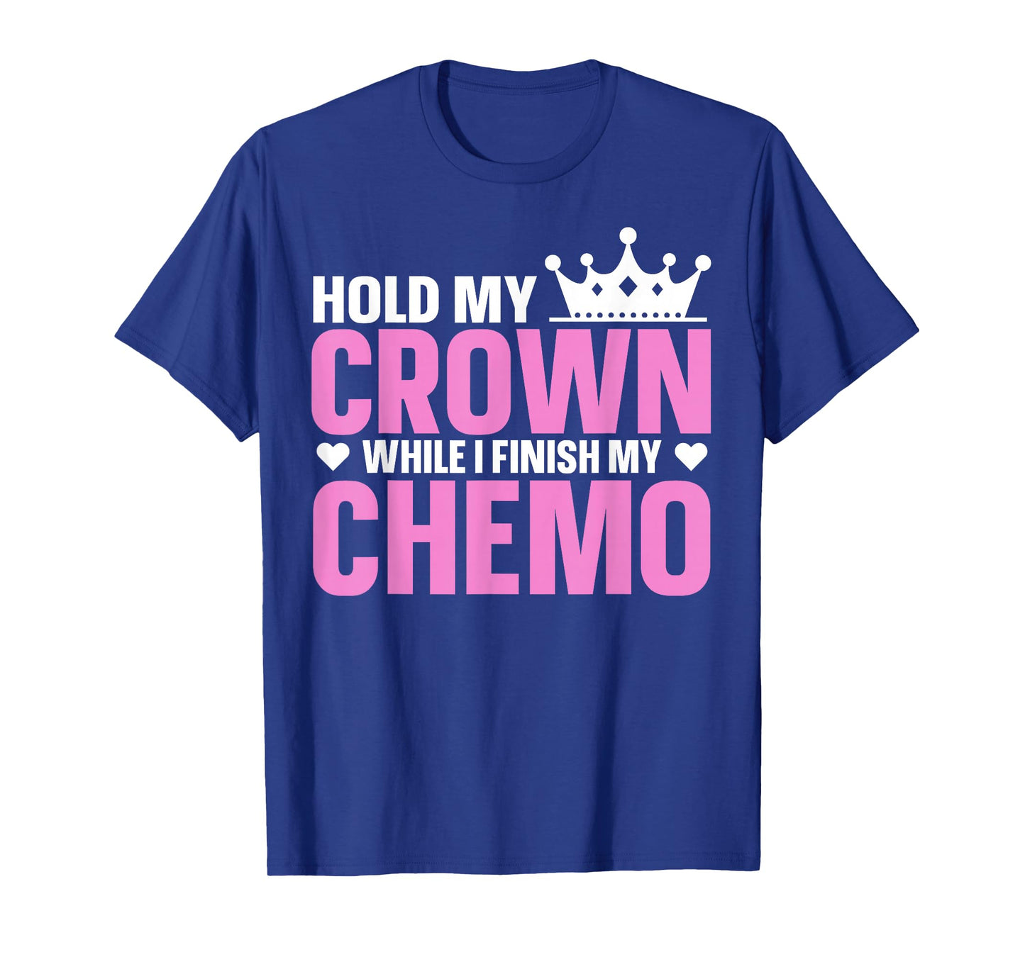 Hold My Crown While I Finish My Chemo Support T-Shirt