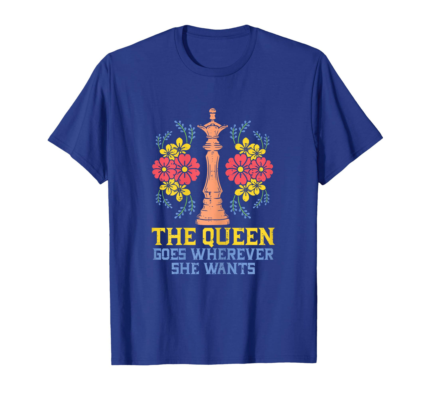 The Queen Goes Wherever She Wants Funny Chess Player Women T-Shirt