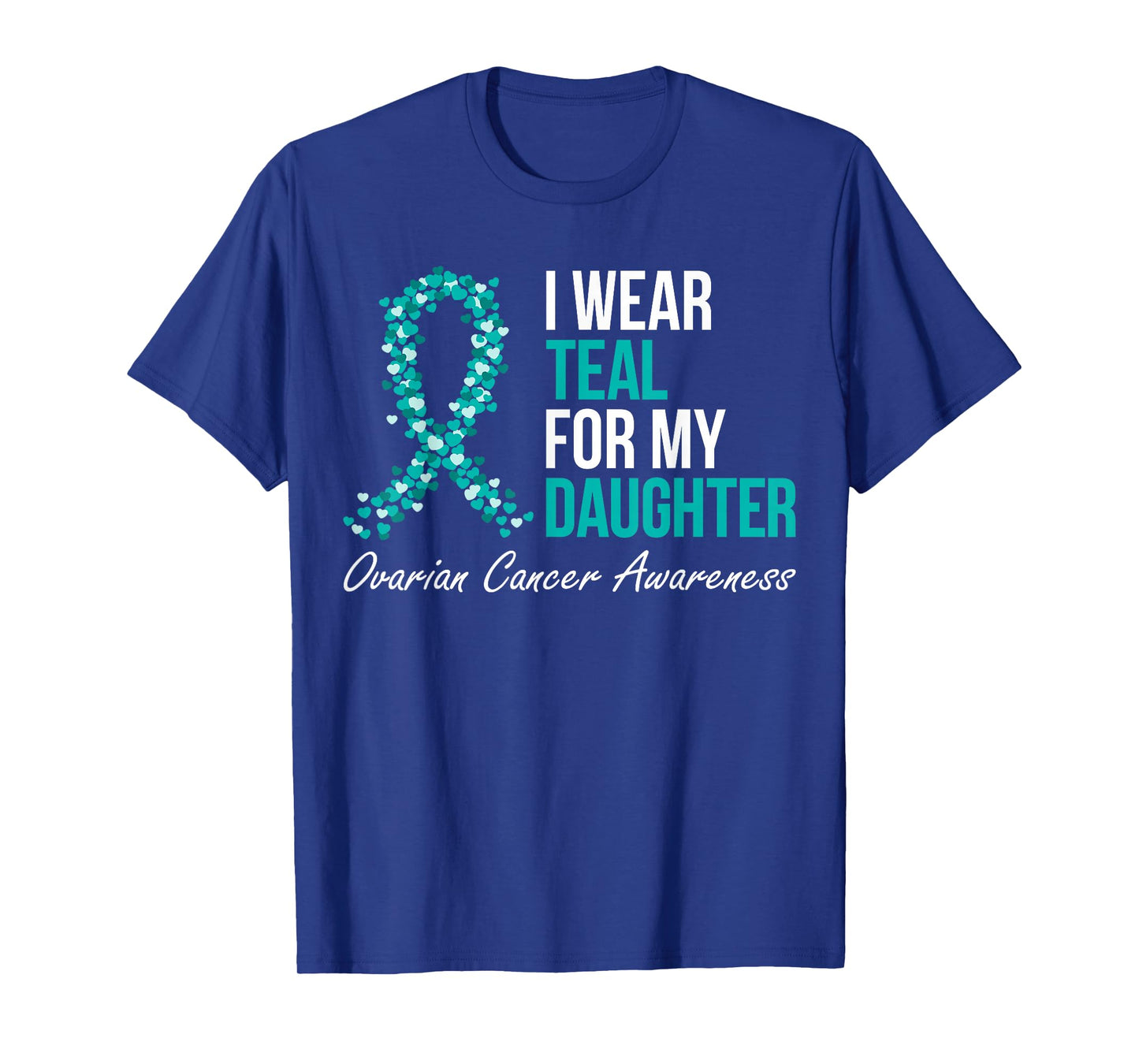 Ovarian Cancer Ribbon I Wear Teal For My Daughter Support T-Shirt
