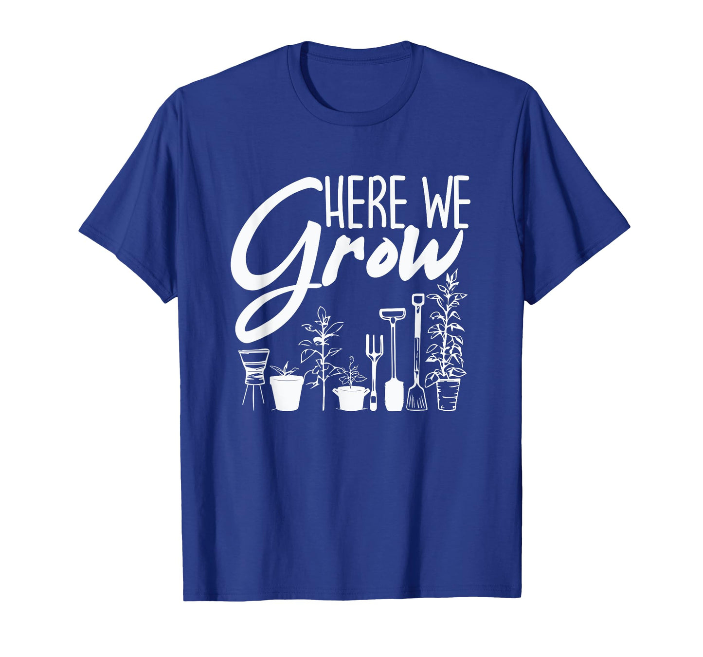 Funny Gardening Plants - Here We Grow T-Shirt