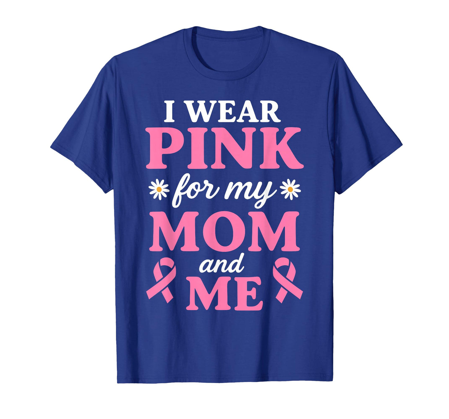 I Wear Pink for My Mom and Me Breast Cancer Awareness T-Shirt