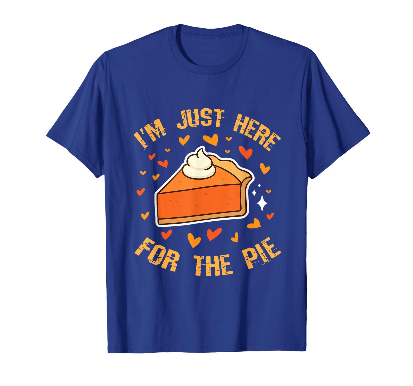 I'm just here for The Pie Thanksgiving Pumpkin Pie Men Women T-Shirt