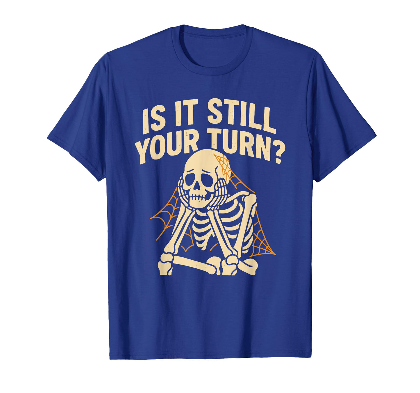 is It Still Your Turn Funny Skeleton Waiting Halloween T-Shirt