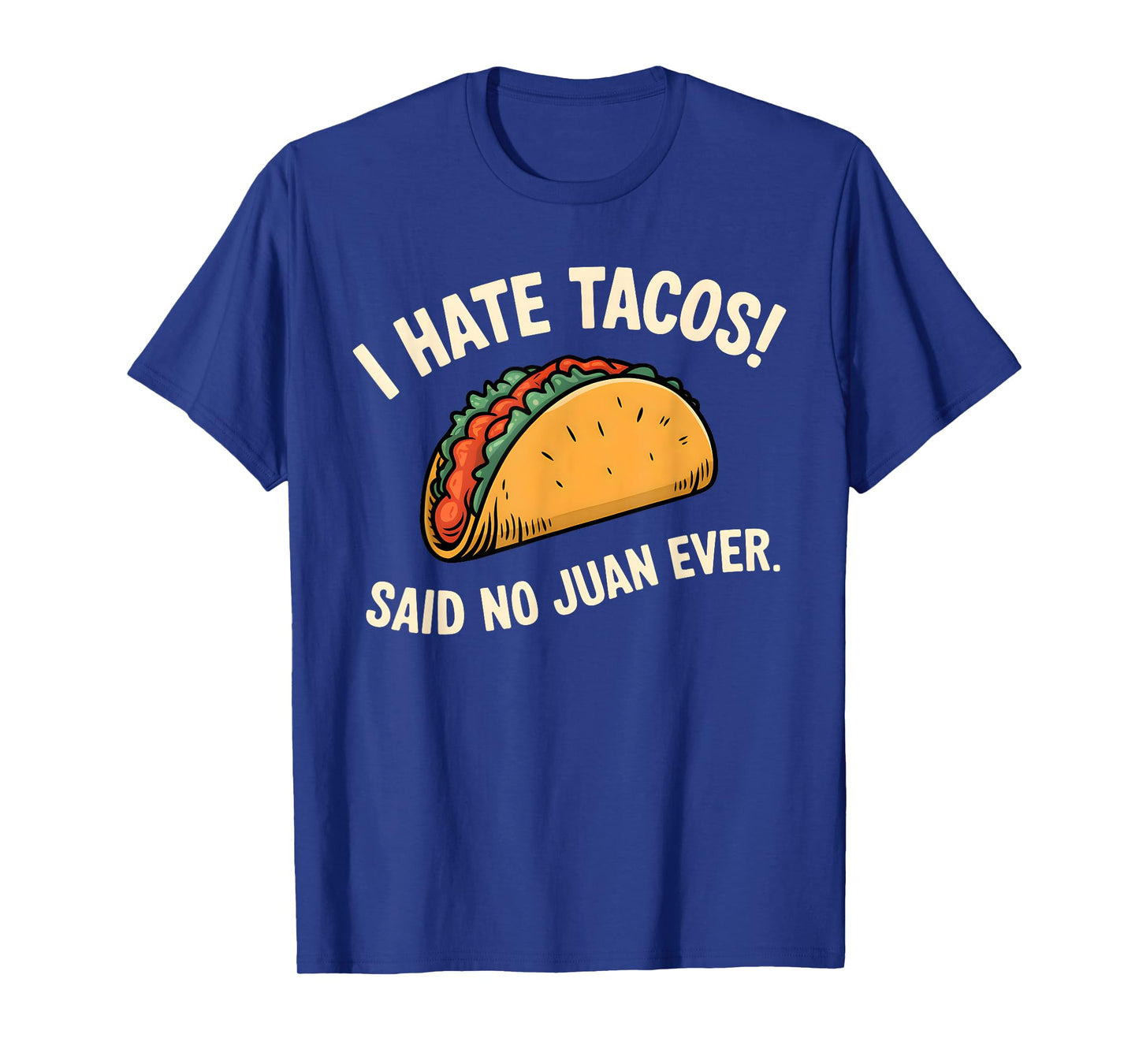 I Hate Tacos Said No Juan Ever T-Shirt