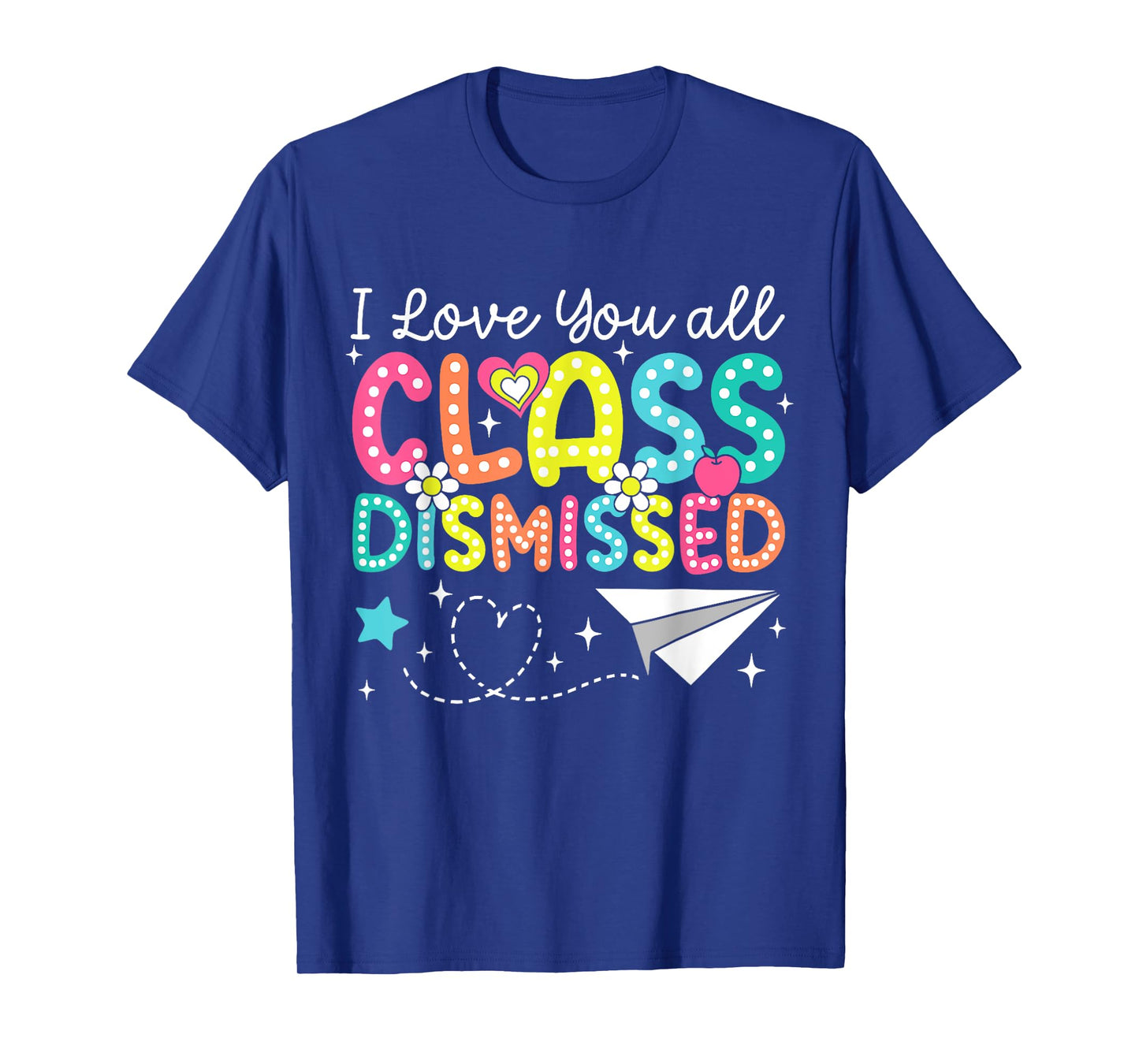 I Love You All Class Dismissed Teacher Last Day Of School T-Shirt