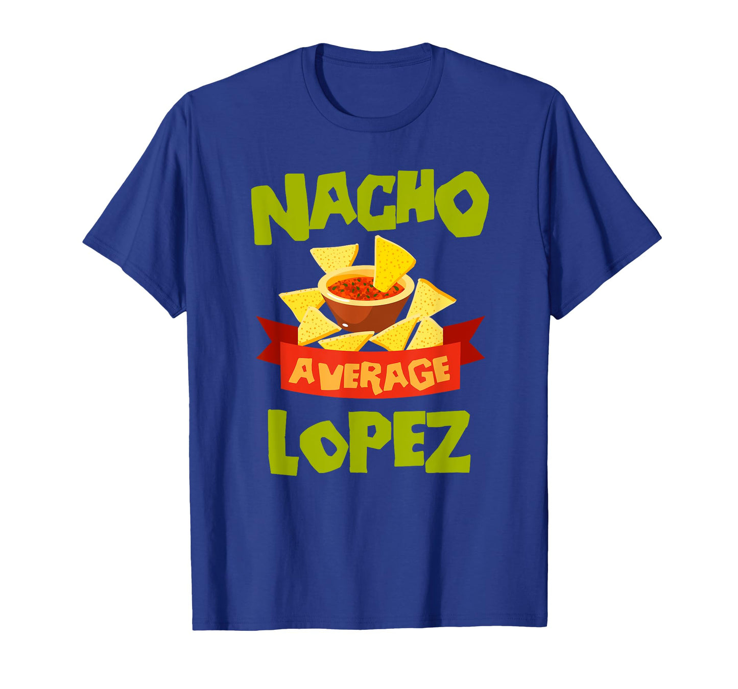 NACHO AVERAGE LOPEZ Funny Birthday Personalized Surname T-Shirt