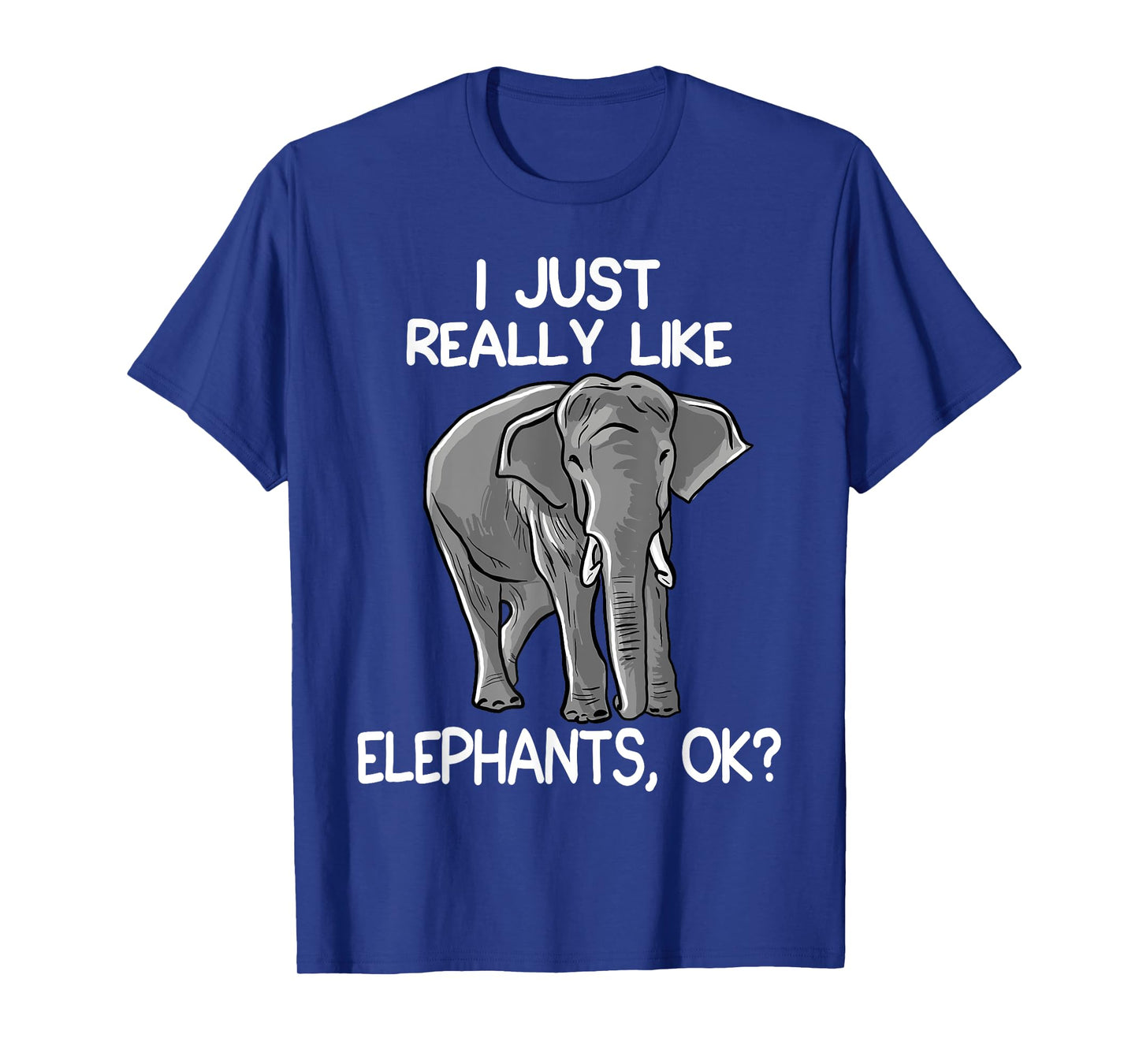 I Just Really Like Elephants Funny Elephant Lover Quote T-Shirt