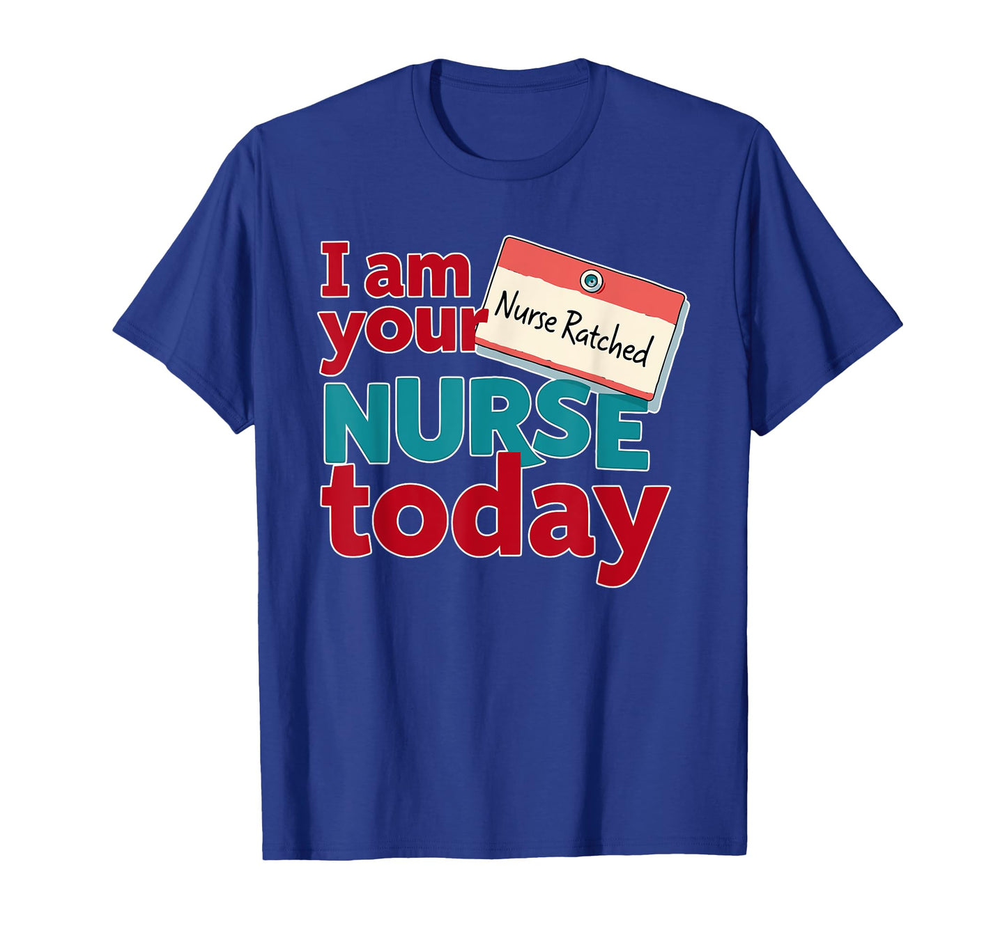 Nurse Ratched Tee, Your Nurse Today, Funny Healthcare Design T-Shirt