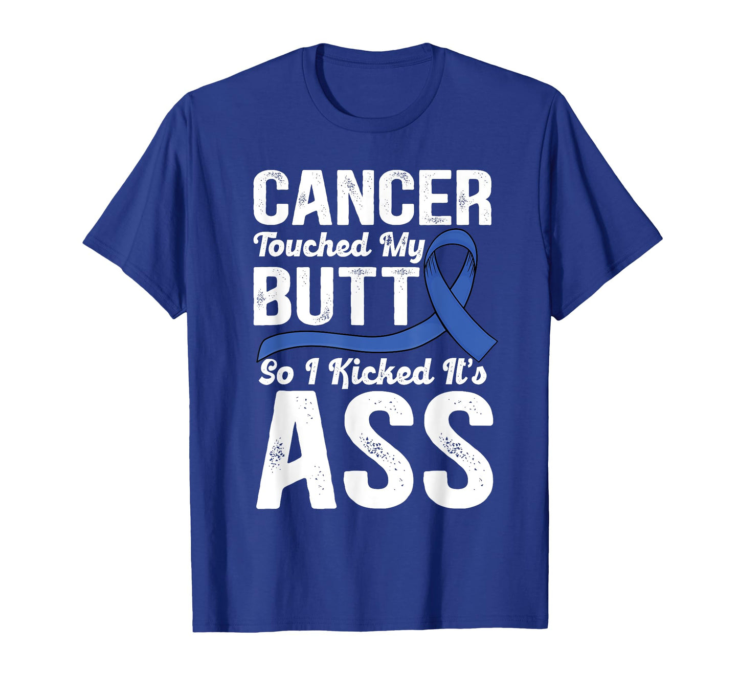Cancer Touched My Butt so I Kicked it's Ass Colon Cancer T-Shirt