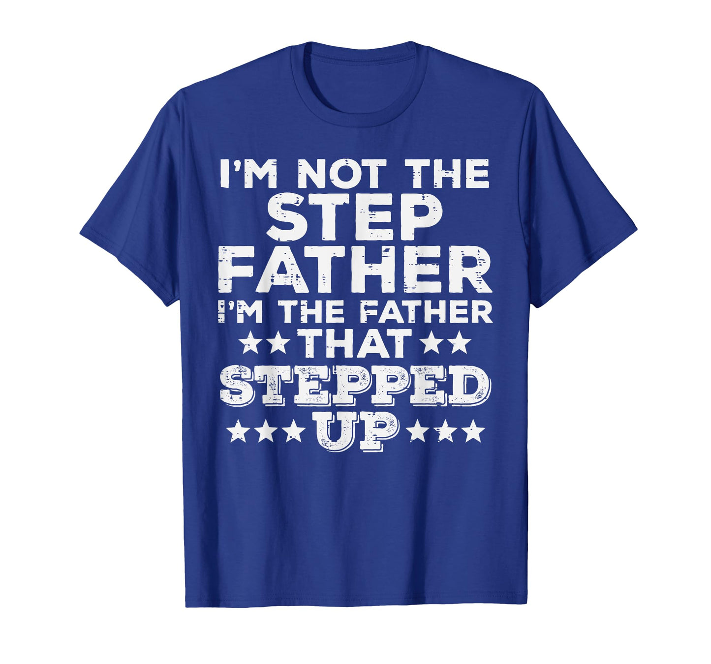 Not Stepfather Im Father That Stepped Up Fathers Day Stepdad T-Shirt