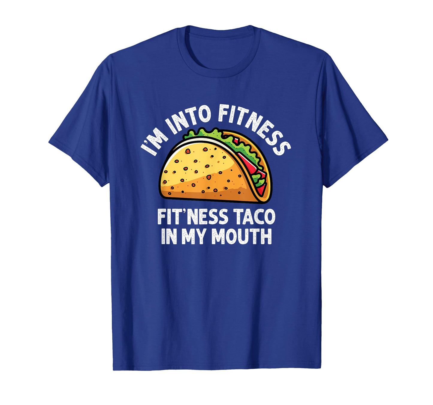 I'm into Fitness Taco in My Mouth Funny Taco men womens T-Shirt