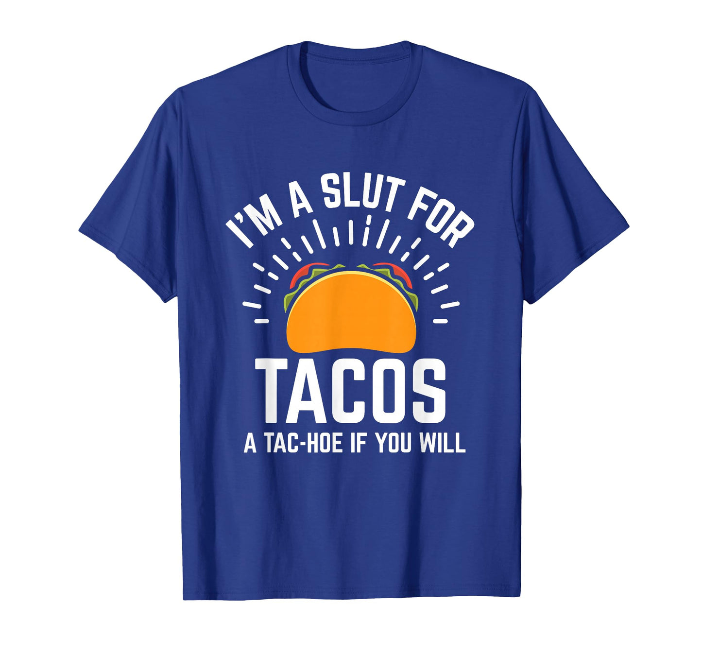 I'm A Slut For Tacos A-Tac Hoe If You Will Funny Taco Lover T-Shirt