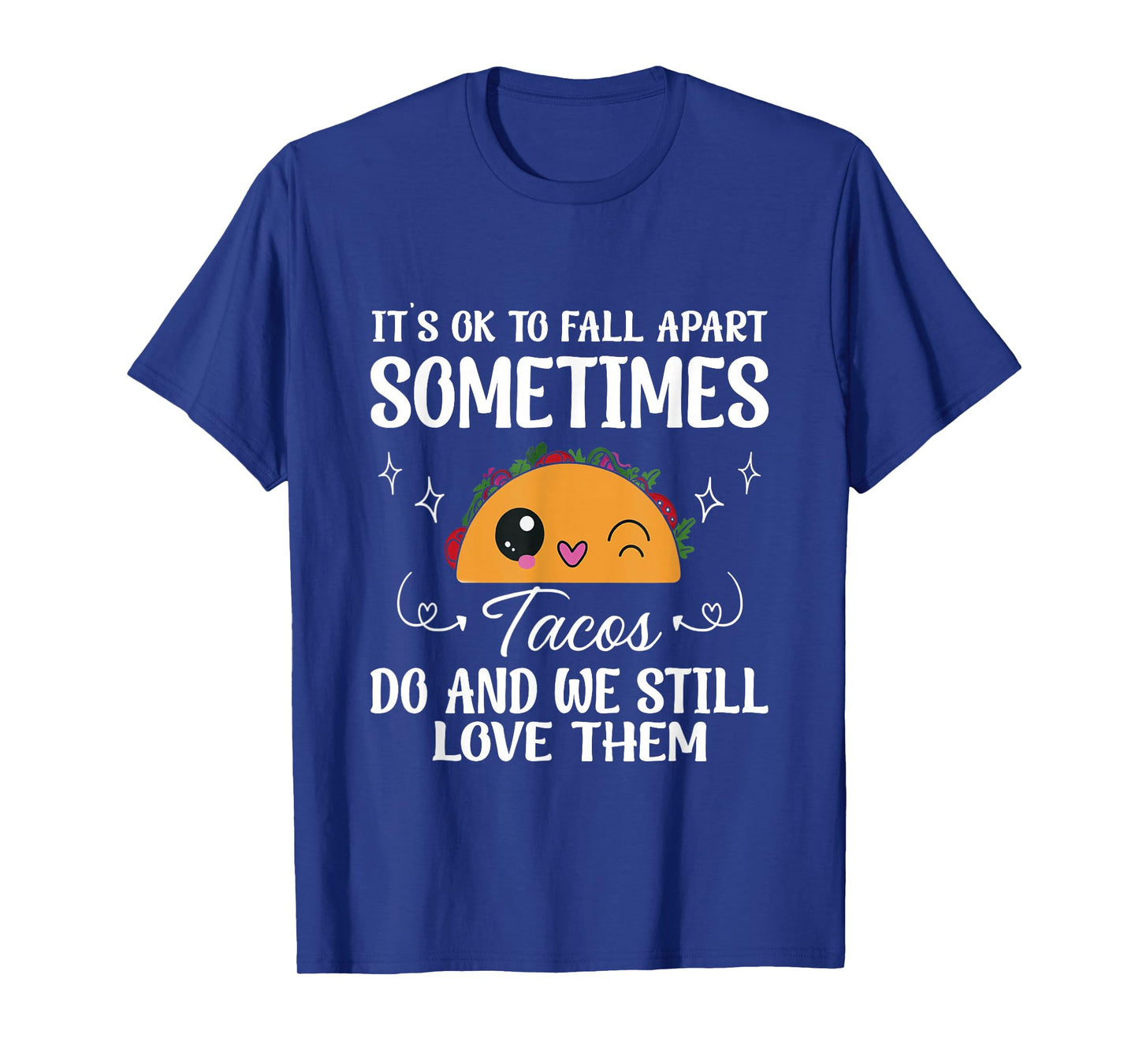 Tacos Fall Apart Too Mental Health Positive Message for All T-Shirt